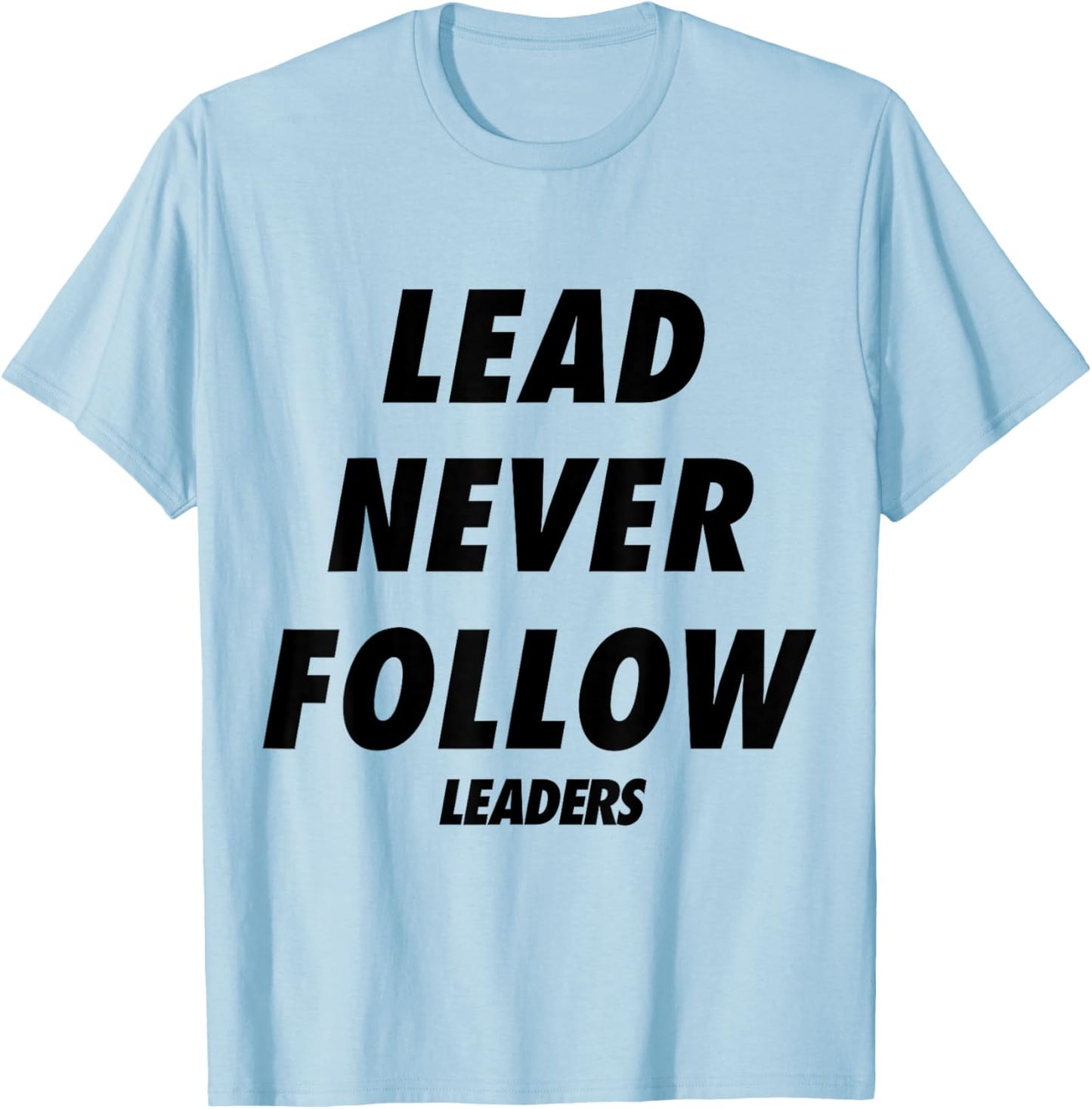 Lead Never Follow Leaders T-Shirt - T-Shirt | Light Blue