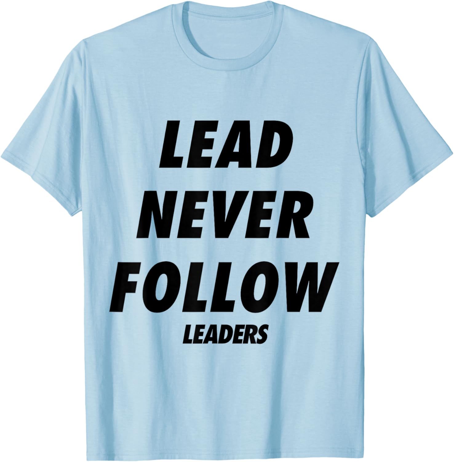 Lead Never Follow Leaders T-Shirt - T-Shirt | Light Blue