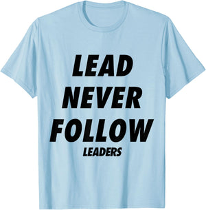 Lead Never Follow Leaders T-Shirt - T-Shirt | Light Blue