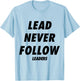 Lead Never Follow Leaders T-Shirt - T-Shirt | Light Blue