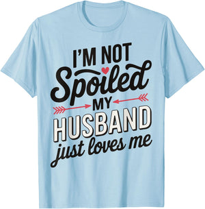 I'm Not Spoiled My Husband Just Loves Me T-Shirt - T-Shirt | Light Blue