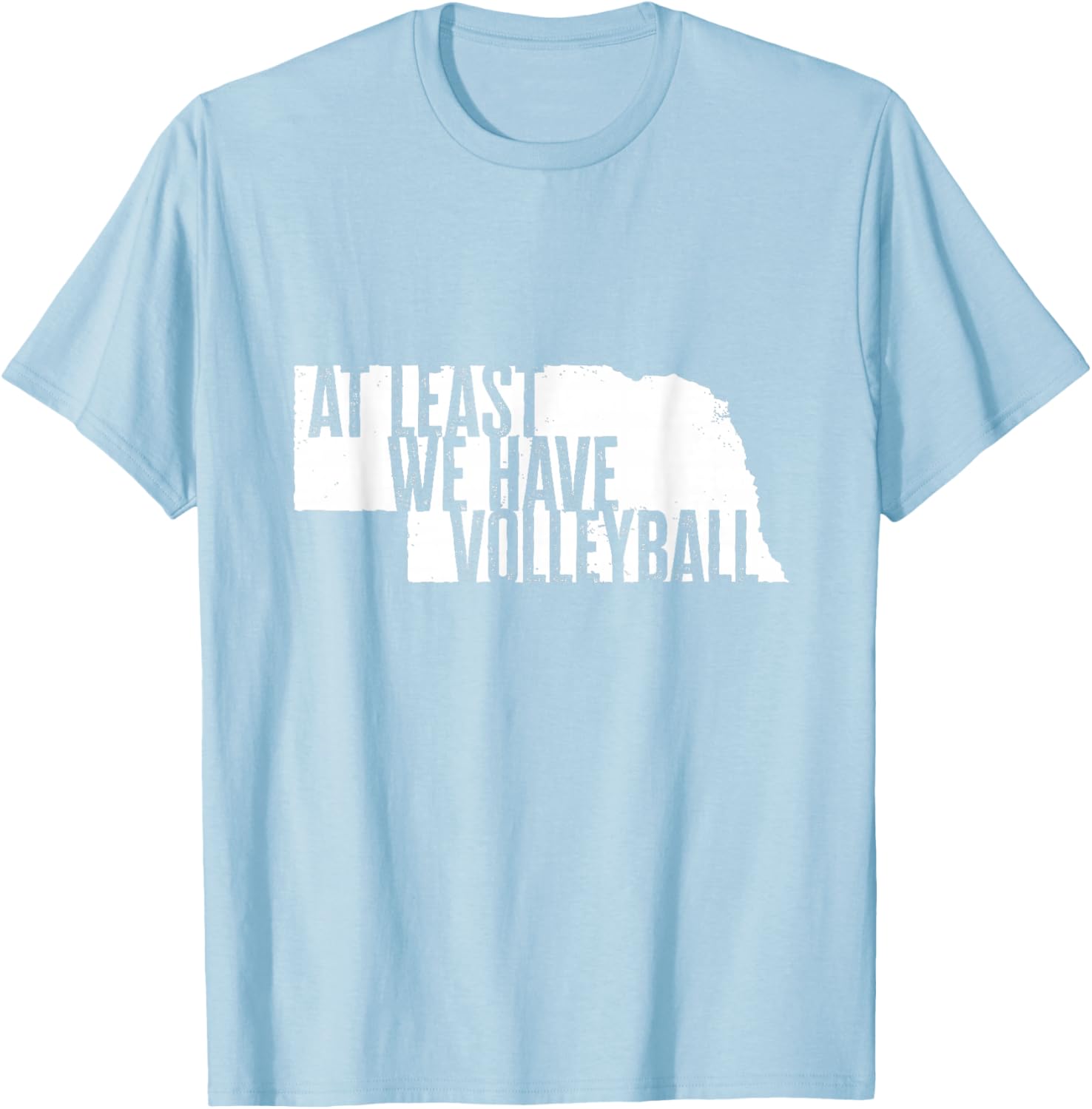 At Least We Have Volleyball - Funny Nebraska T-Shirt - T-Shirt | Light Blue