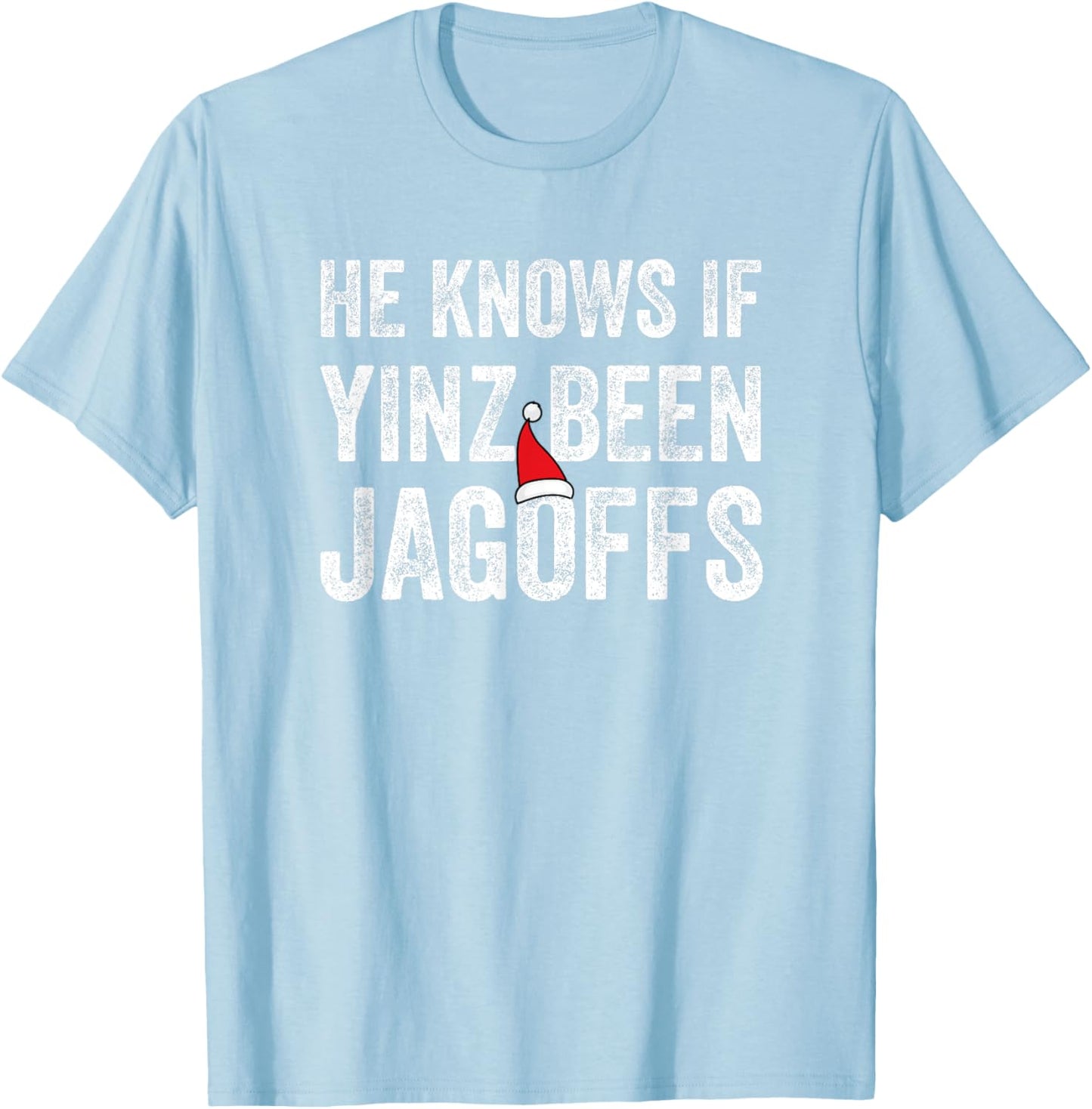 He Knows If Yinz Been Jagoffs Funny Pittsburgh Christmas T-Shirt - T-Shirt | Light Blue
