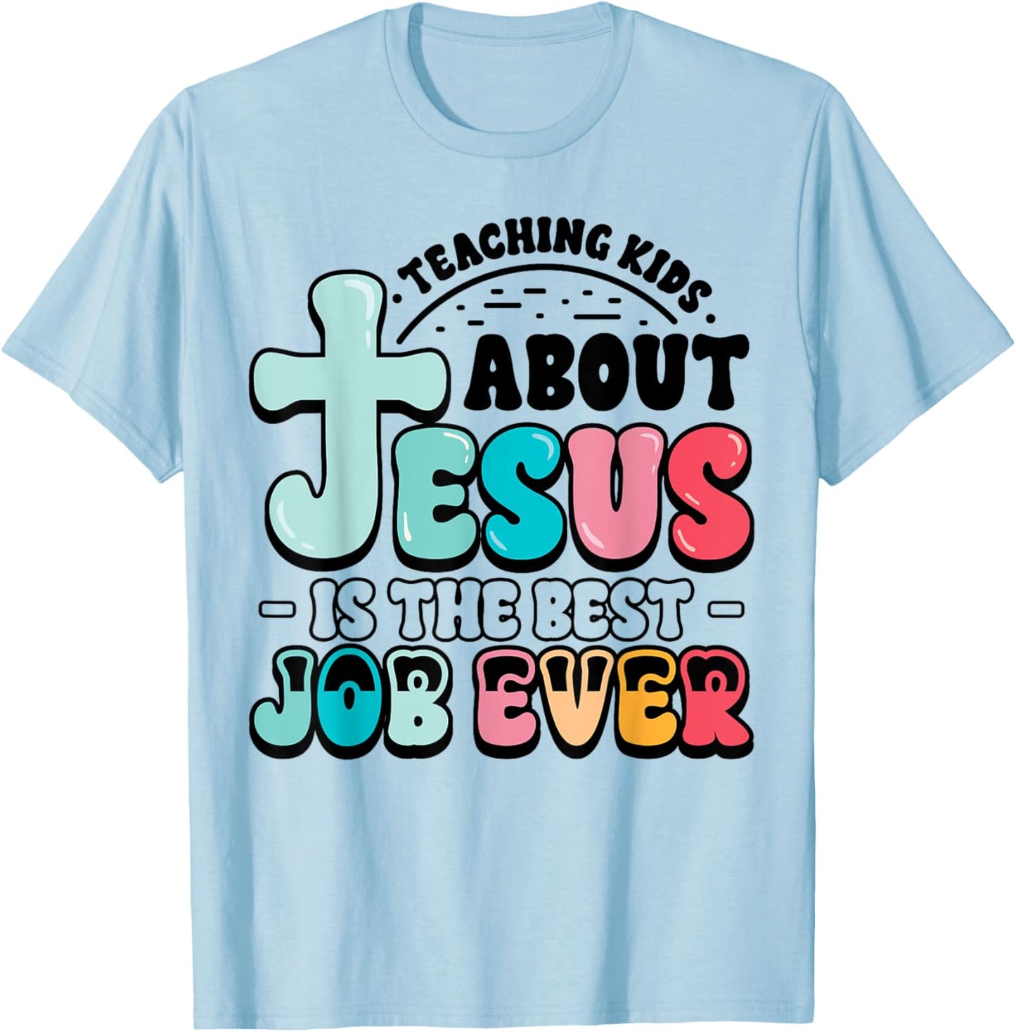 Teaching Kids About Jesus Best Job Ever Christian Teacher T-Shirt - T-Shirt | Light Blue