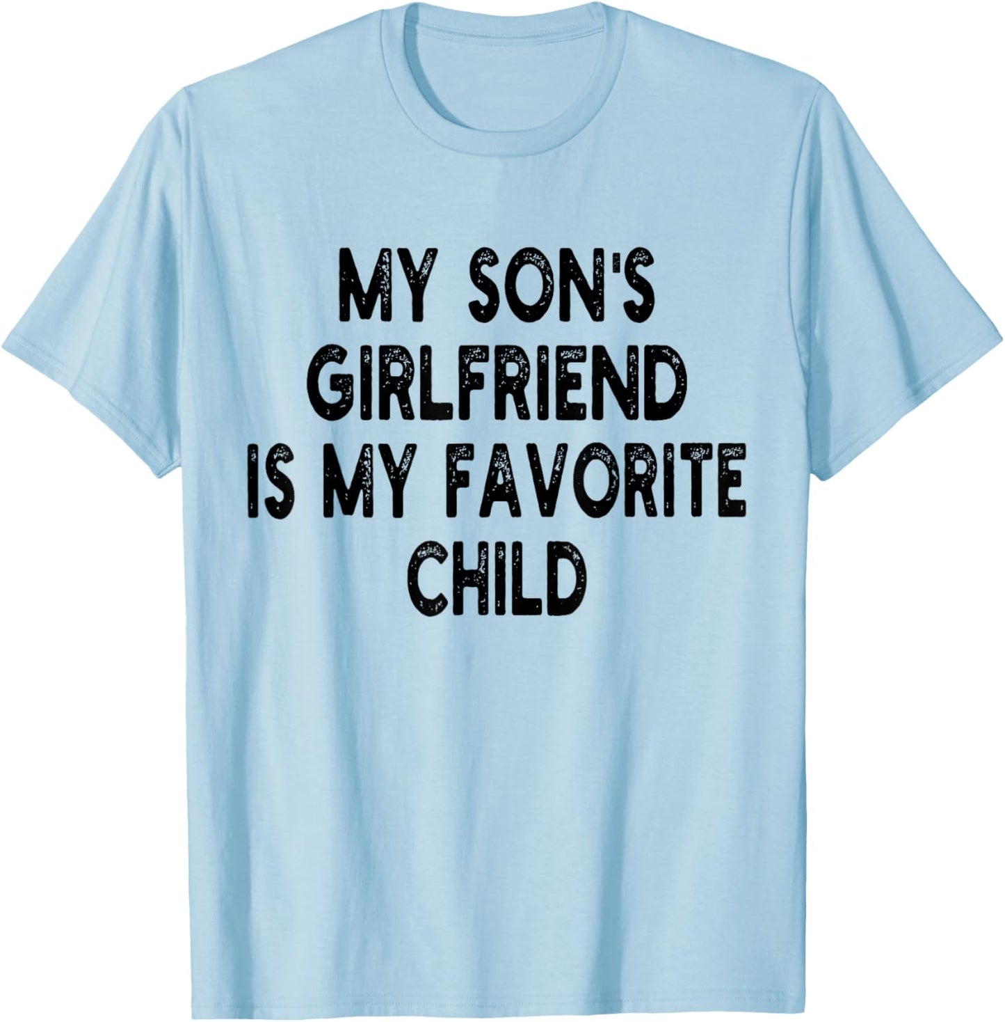 My Son's Girlfriend Is My Favorite Child Funny Dad And Mom T-Shirt - T-Shirt | Light Blue