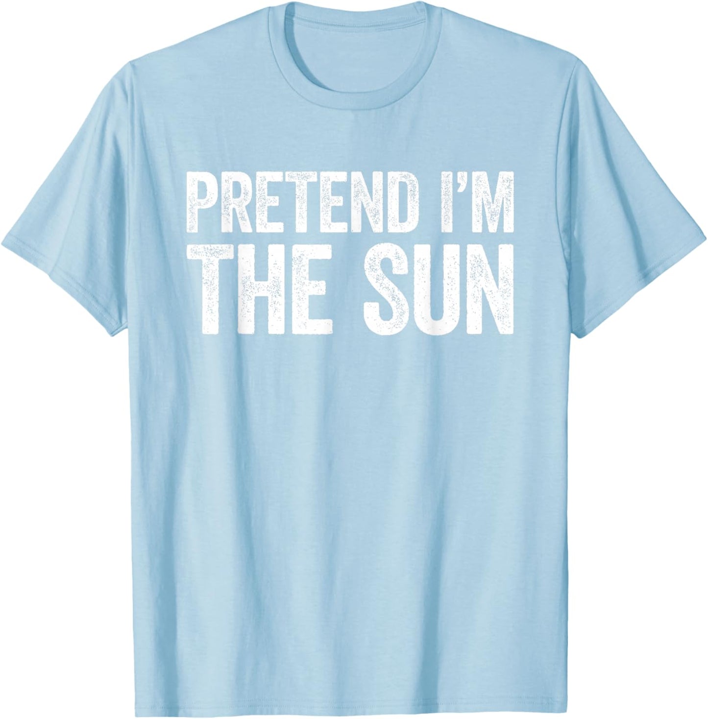 Pretend I'm The Sun Shirt Adult Kids Men Women Costume T-Shirt - T-Shirt | Light Blue