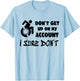Don't Get Up On My Account I Sure Don't Funny Wheelchair T-Shirt - T-Shirt | Light Blue