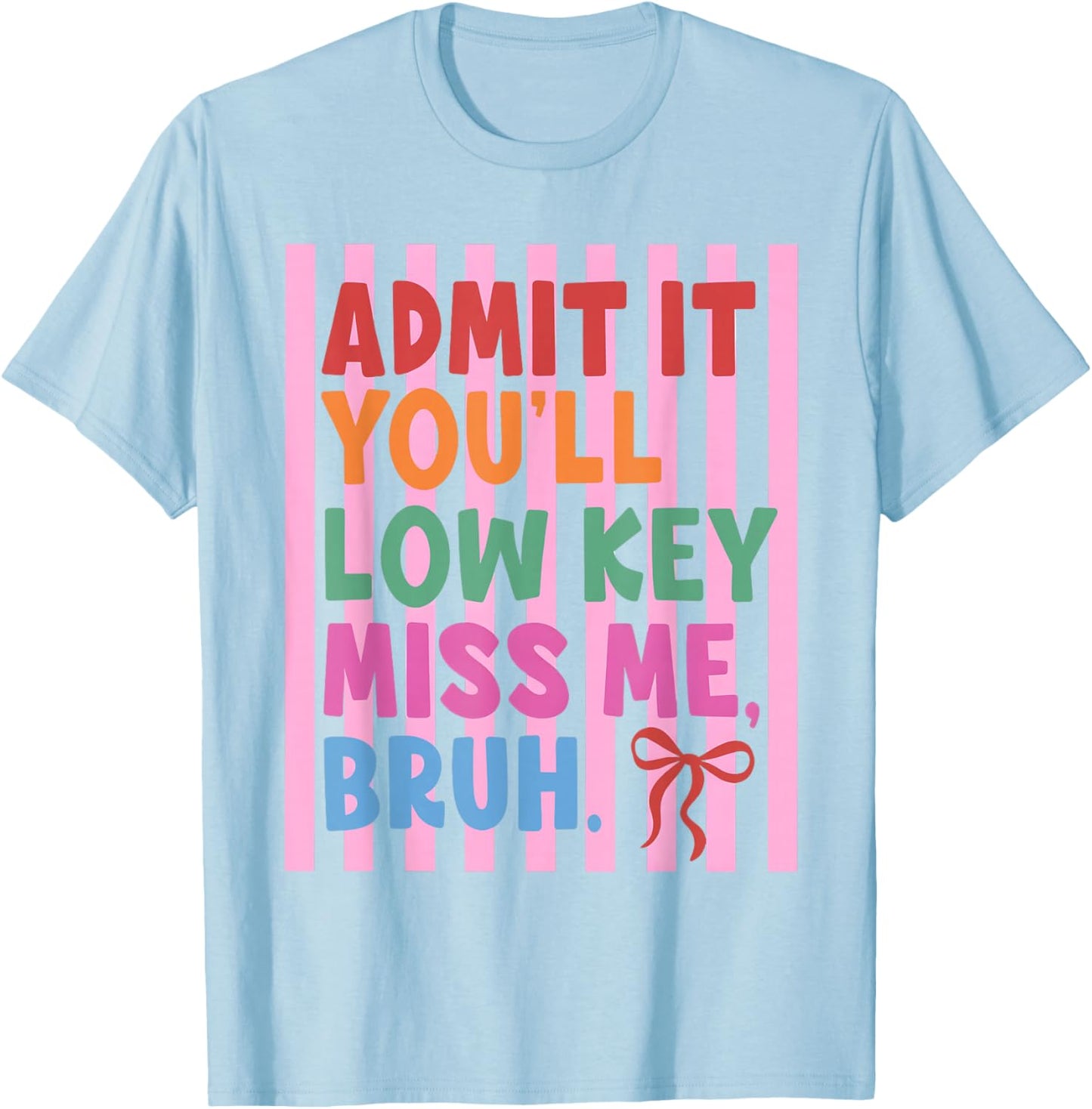 Admit It You'll Low Key Miss Me Bruh Teacher Last Day School T-Shirt - T-Shirt | Light Blue