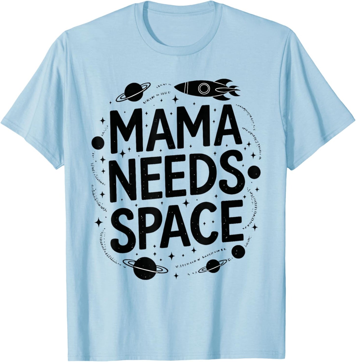 Mama Needs Space T Shirt Fun Apparel for Moms T-Shirt - T-Shirt | Light Blue