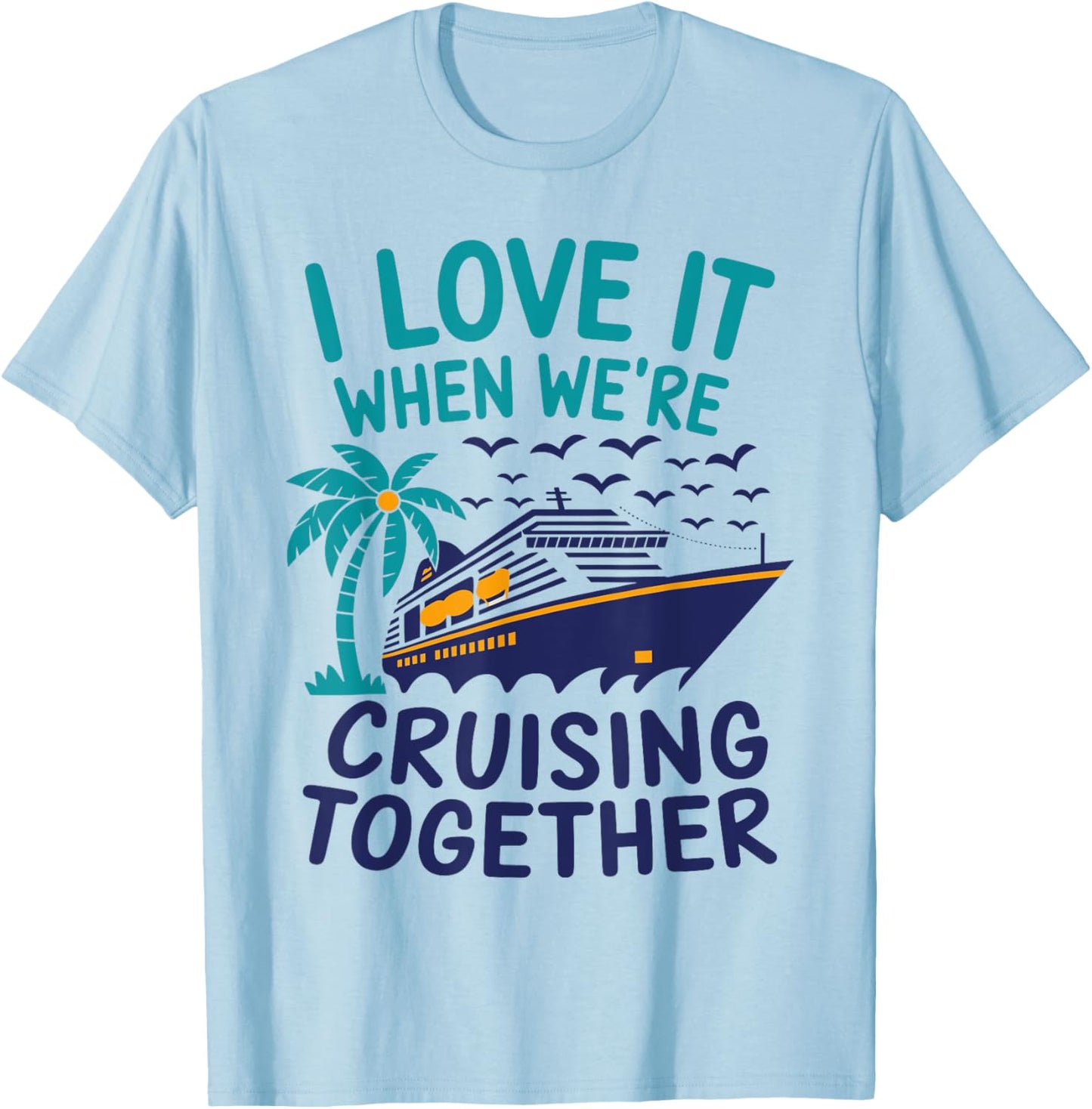 Hawaii Summer Family I Love It When We're Cruising Together T-Shirt - T-Shirt | Light Blue
