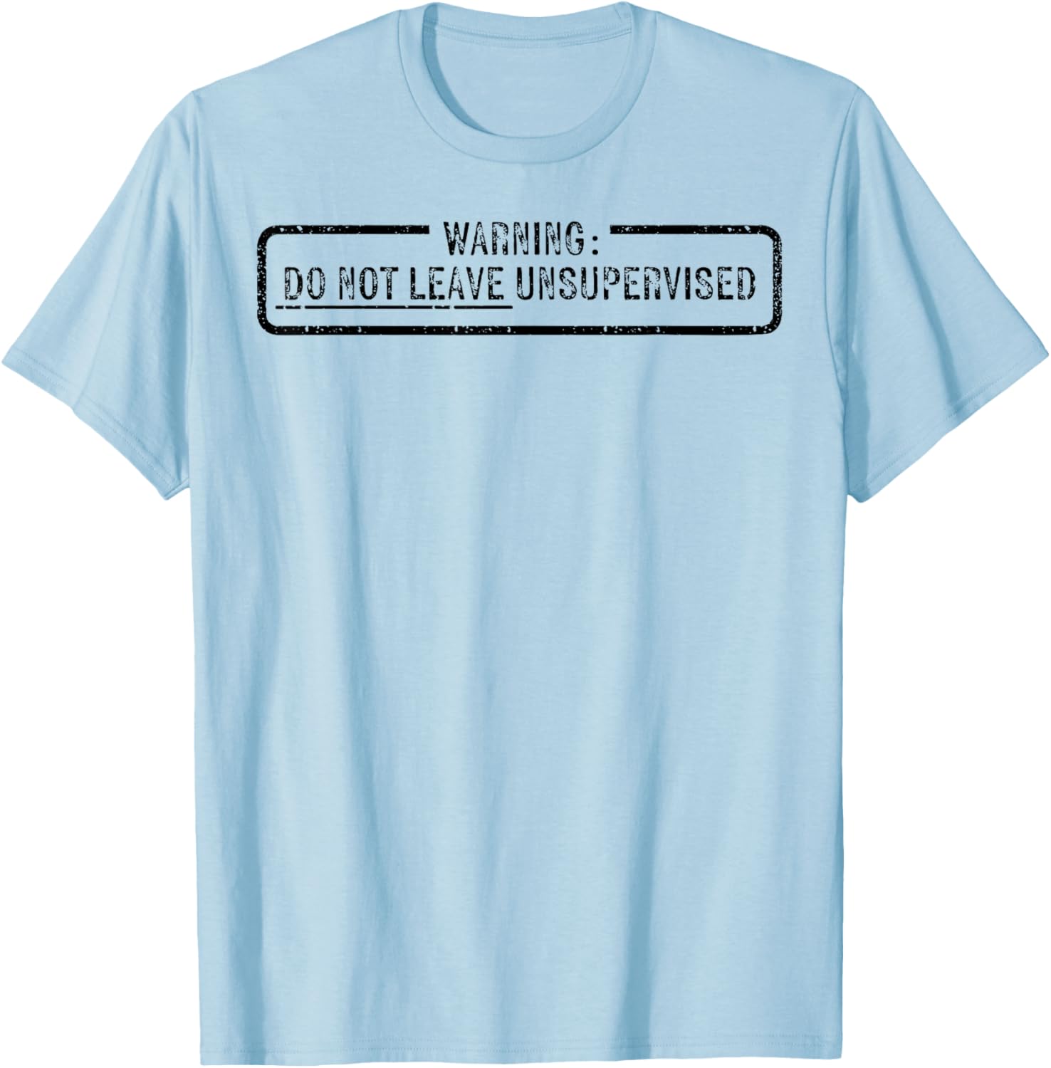 Warning Do Not Leave Unsupervised T-Shirt - T-Shirt | Light Blue