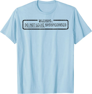 Warning Do Not Leave Unsupervised T-Shirt - T-Shirt | Light Blue