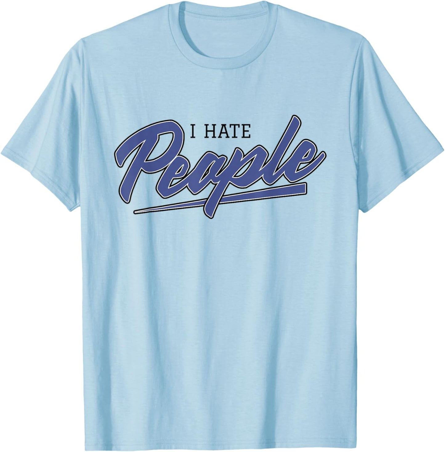 I Hate People (Misanthropic Hate Statement) T-Shirt - T-Shirt | Light Blue