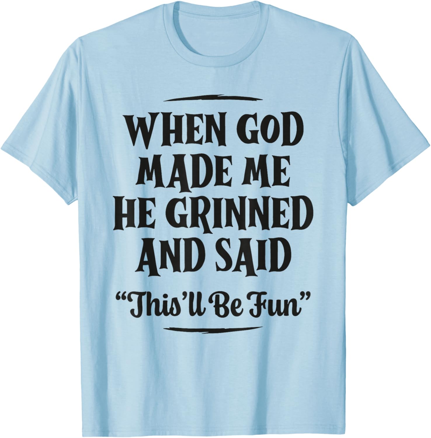 When God Made Me He Grinned and Said Funny Christian Saying T-Shirt - T-Shirt | Light Blue