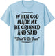 When God Made Me He Grinned and Said Funny Christian Saying T-Shirt - T-Shirt | Light Blue