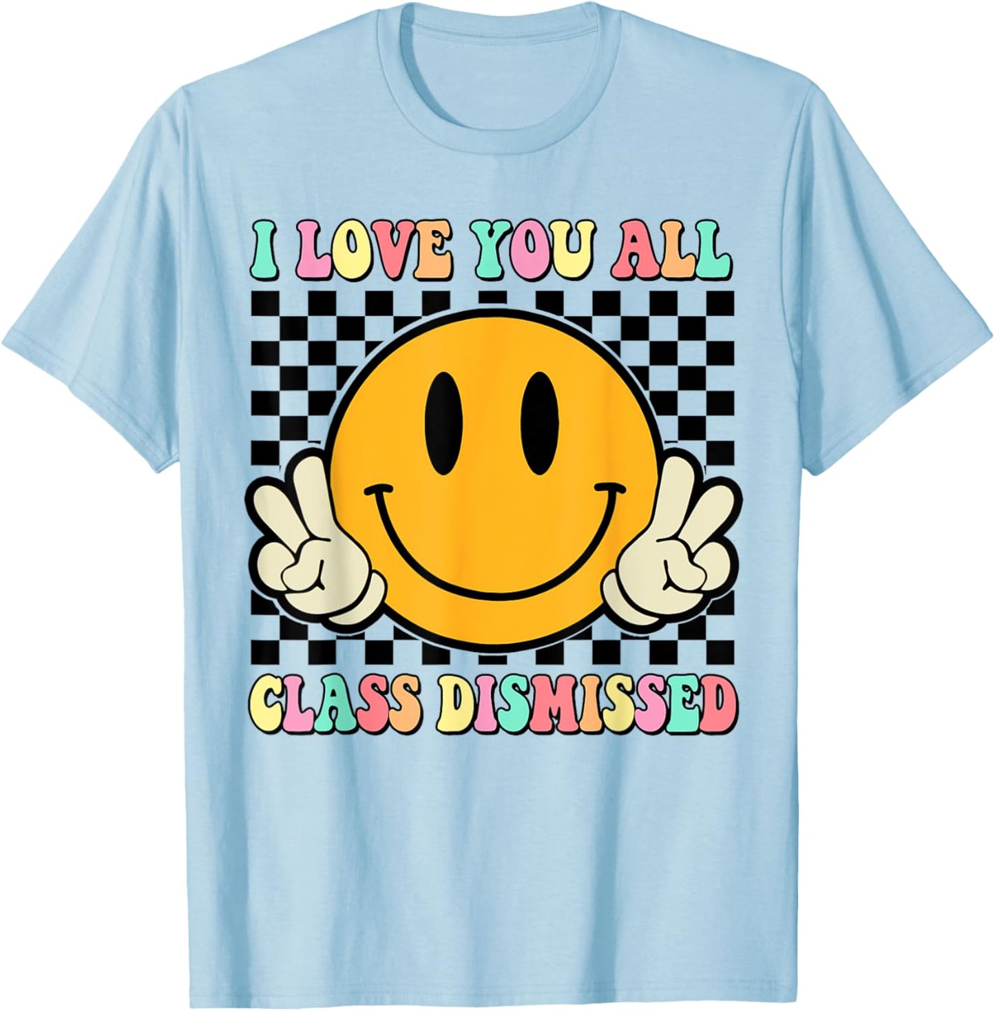 I Love You All Class Dismissed Last Day of School Teacher Women Kids T-Shirt - T-Shirt | Light Blue