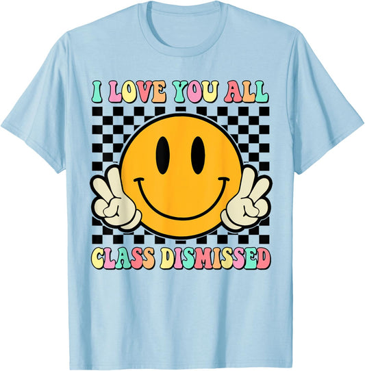 I Love You All Class Dismissed Last Day of School Teacher Women Kids T-Shirt - T-Shirt | Light Blue