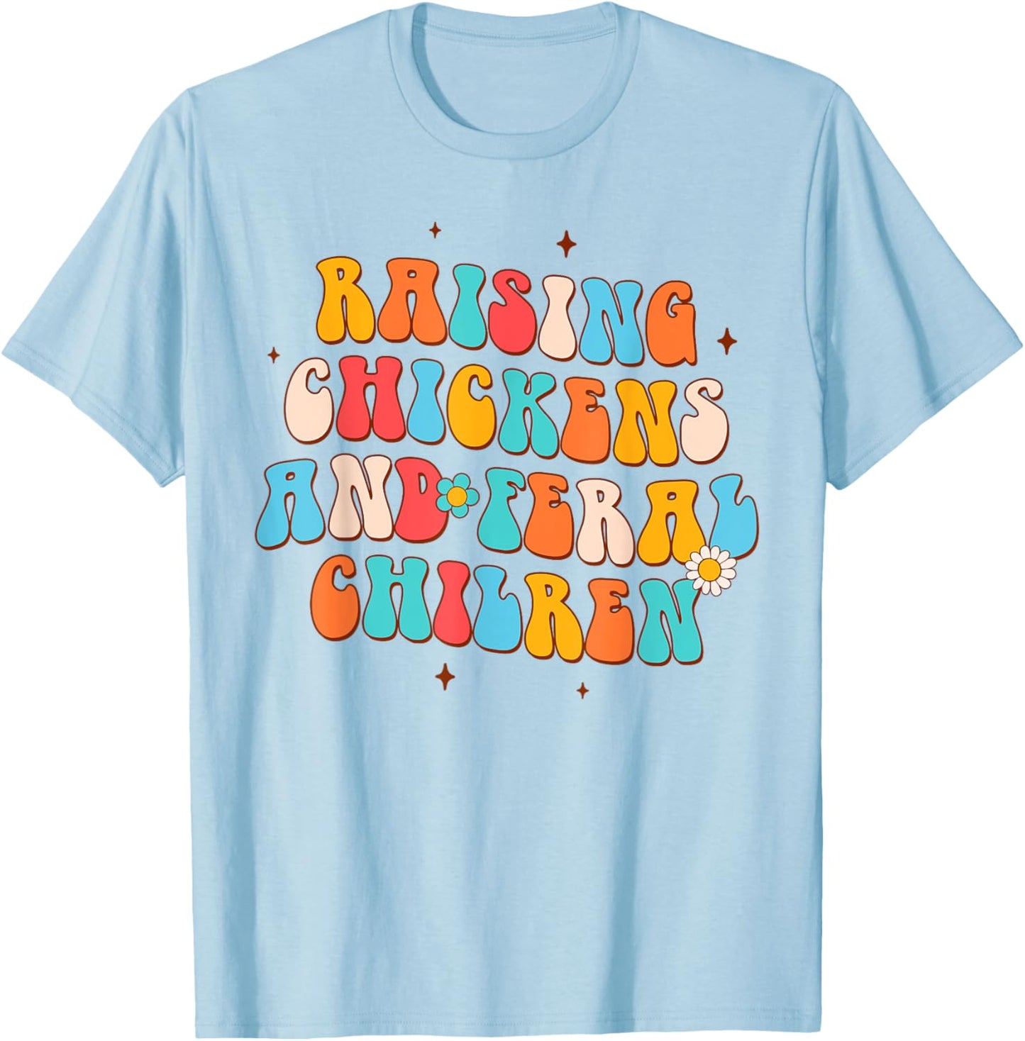 Farmer Farm Life Chicken Mom Raising Chickens Feral Children T-Shirt - T-Shirt | Light Blue