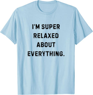 I'm Super Relaxed About Everything Funny White Lie Party T-Shirt - T-Shirt | Light Blue
