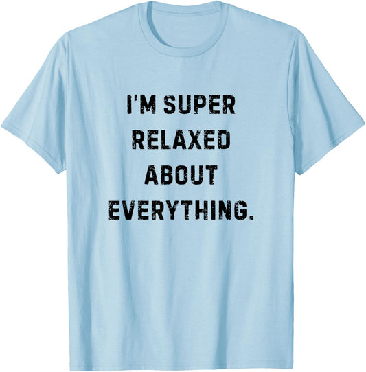 I'm Super Relaxed About Everything Funny White Lie Party T-Shirt - T-Shirt | Light Blue