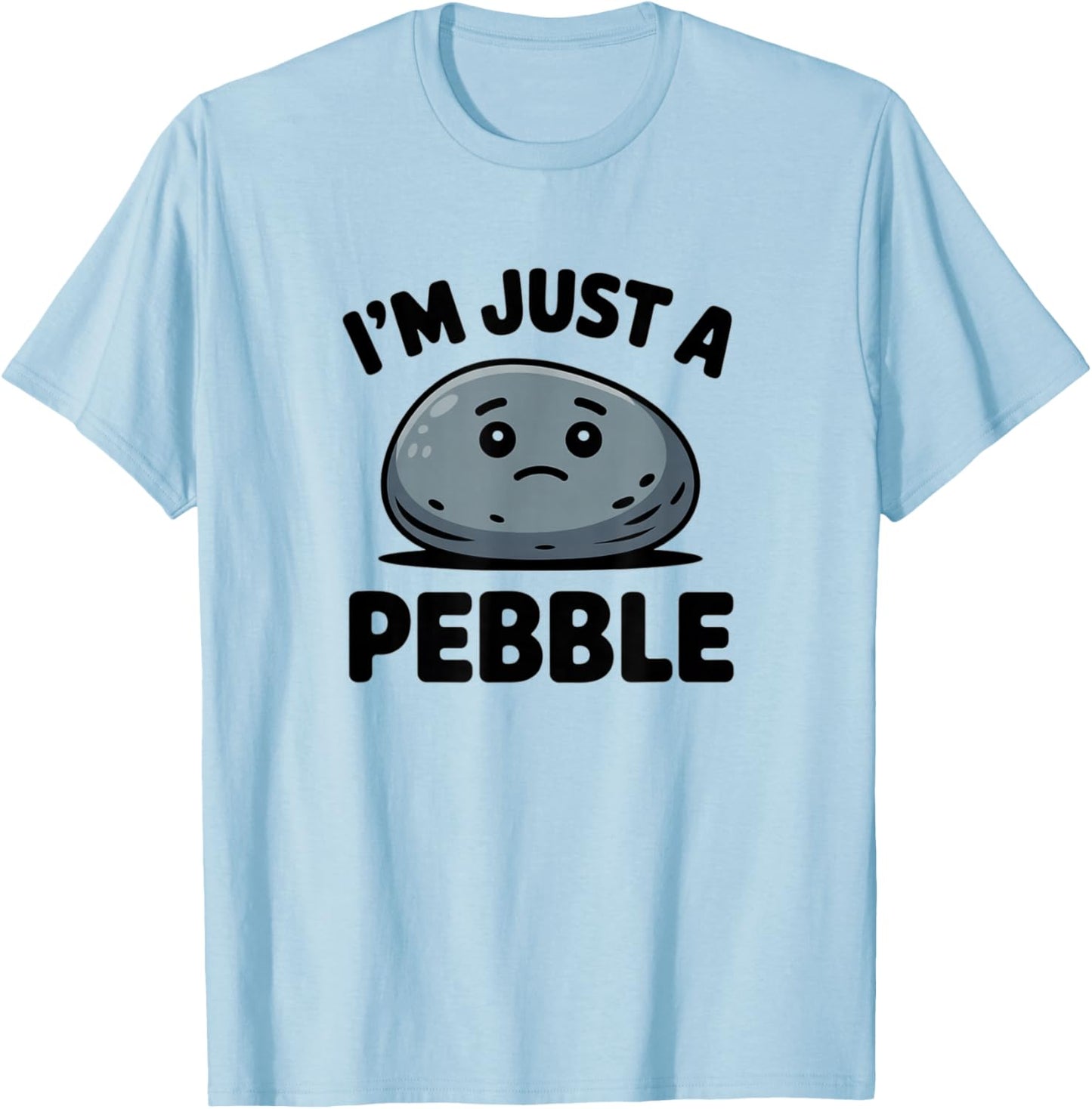 Funny Pebble, I am Just a Pebble Humor Sercastic T-Shirt - T-Shirt | Light Blue