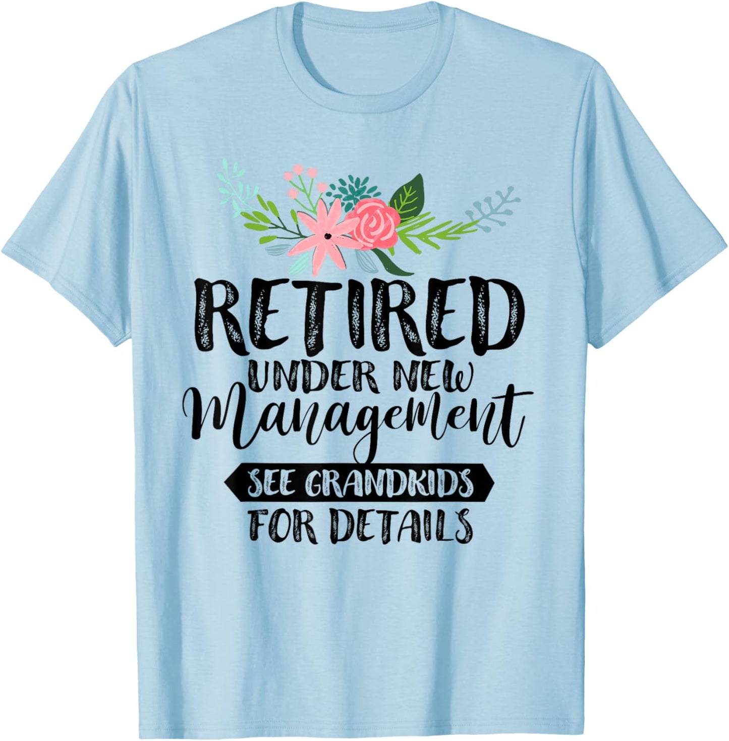 Retired Under New Management See Grandkids For Details T-Shirt - T-Shirt | Light Blue
