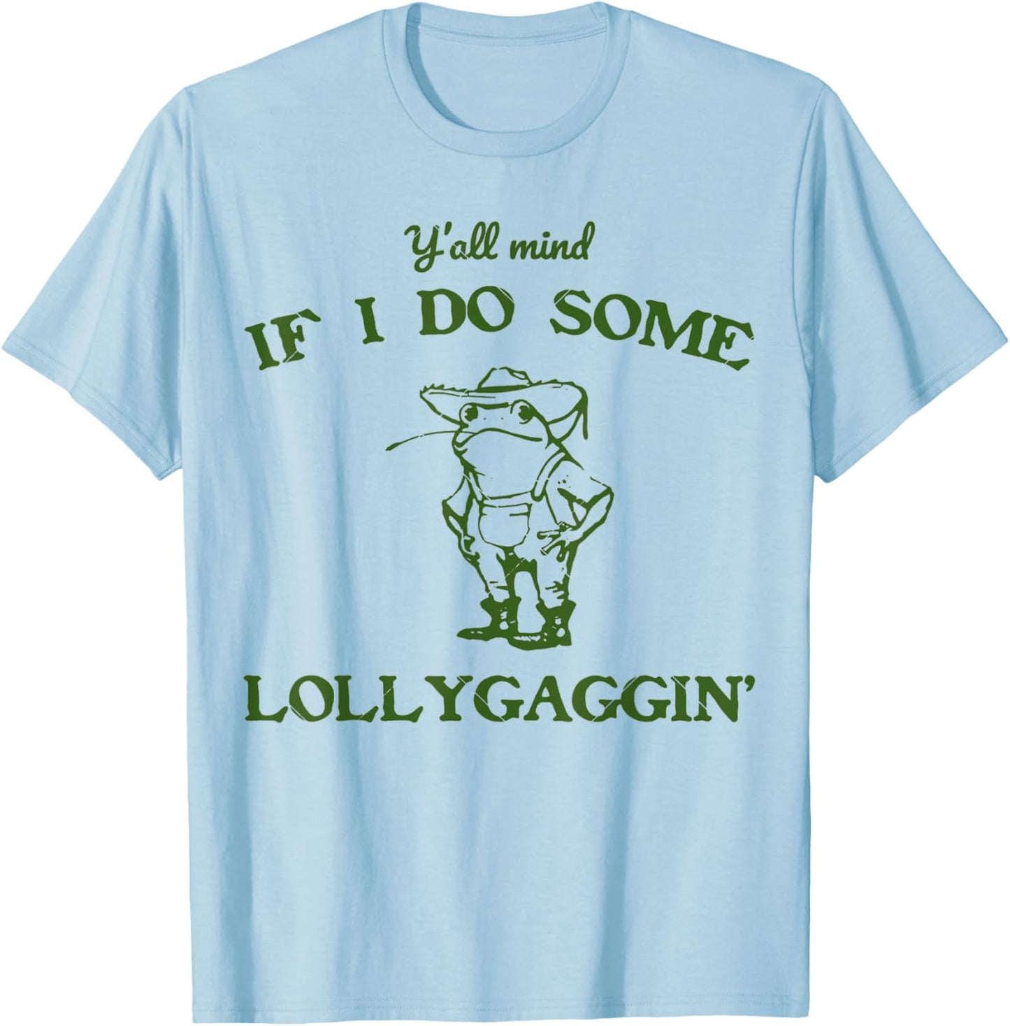 funny Frog Quote y'all mind if i do some lollygagging Cool T-Shirt - T-Shirt | Light Blue