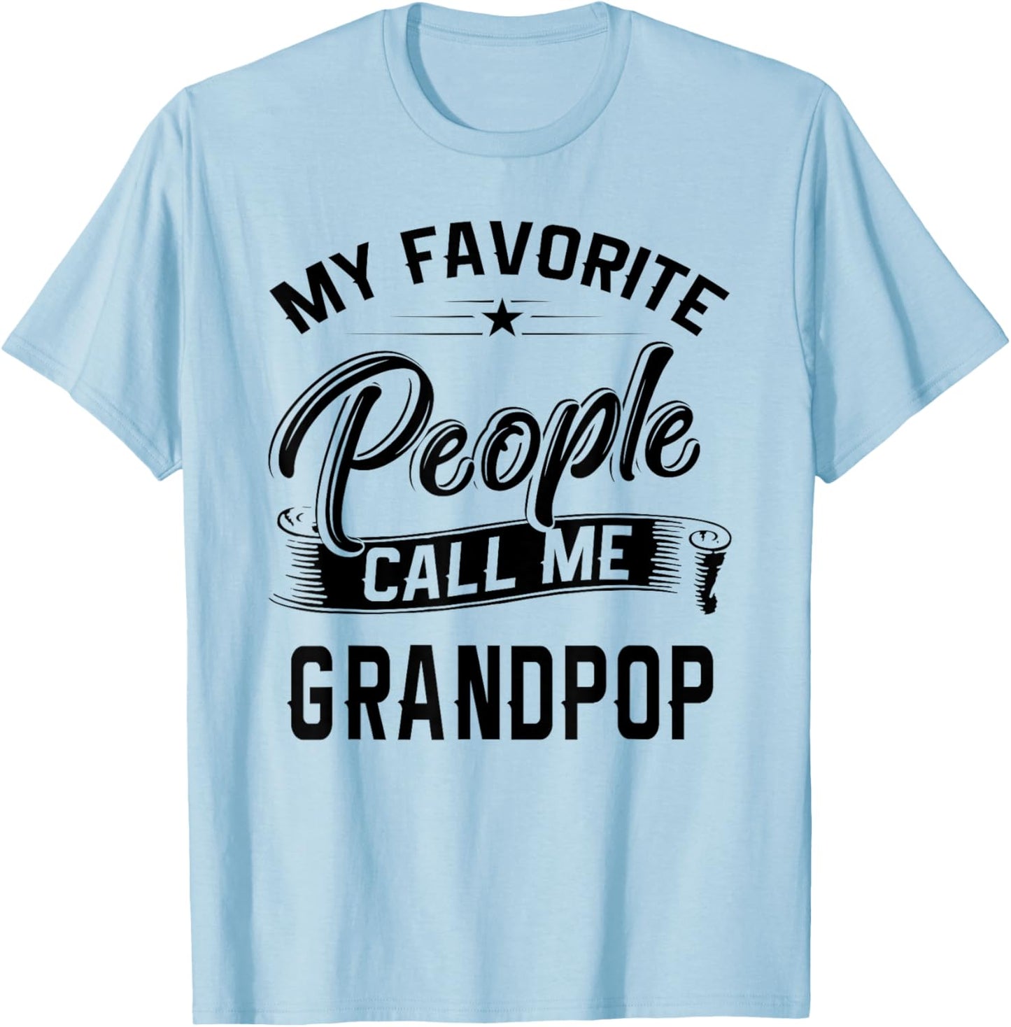 Fathers Day Gift My Favorite People Call Me Grandpop T-Shirt - T-Shirt | Light Blue