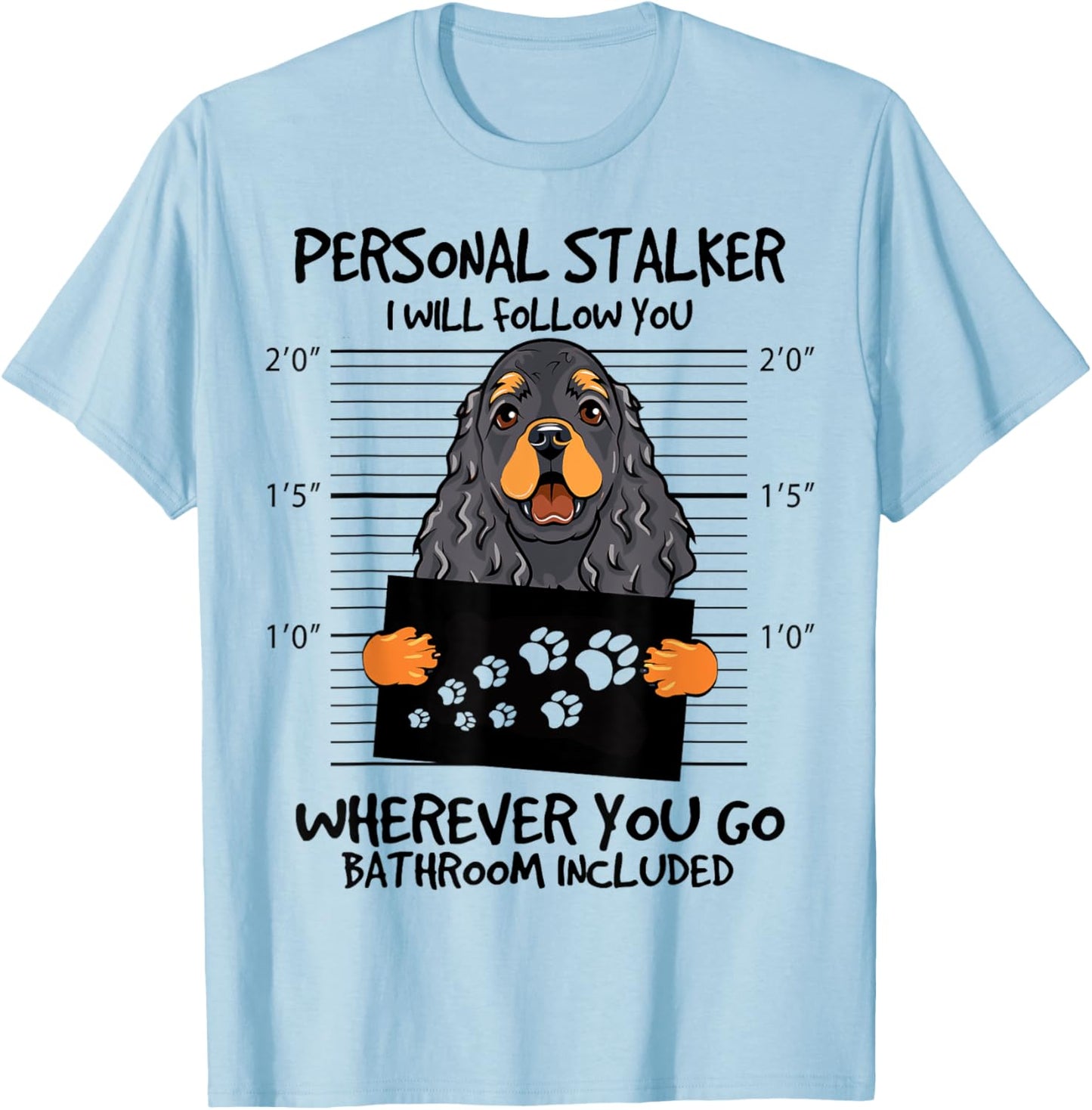 Funny Personal Stalker Black And Tan Cocker Spaniel Dog T-Shirt - T-Shirt | Light Blue