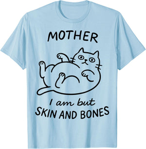 Mother, I Am But Skin and Bones Funny Cat Mom Cat Lover T-Shirt - T-Shirt | Light Blue