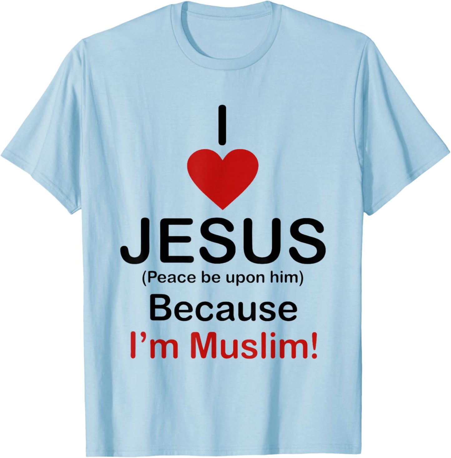 I Love Jesus Peace Be Upon Him Because I’m Muslim T-Shirt - T-Shirt | Light Blue