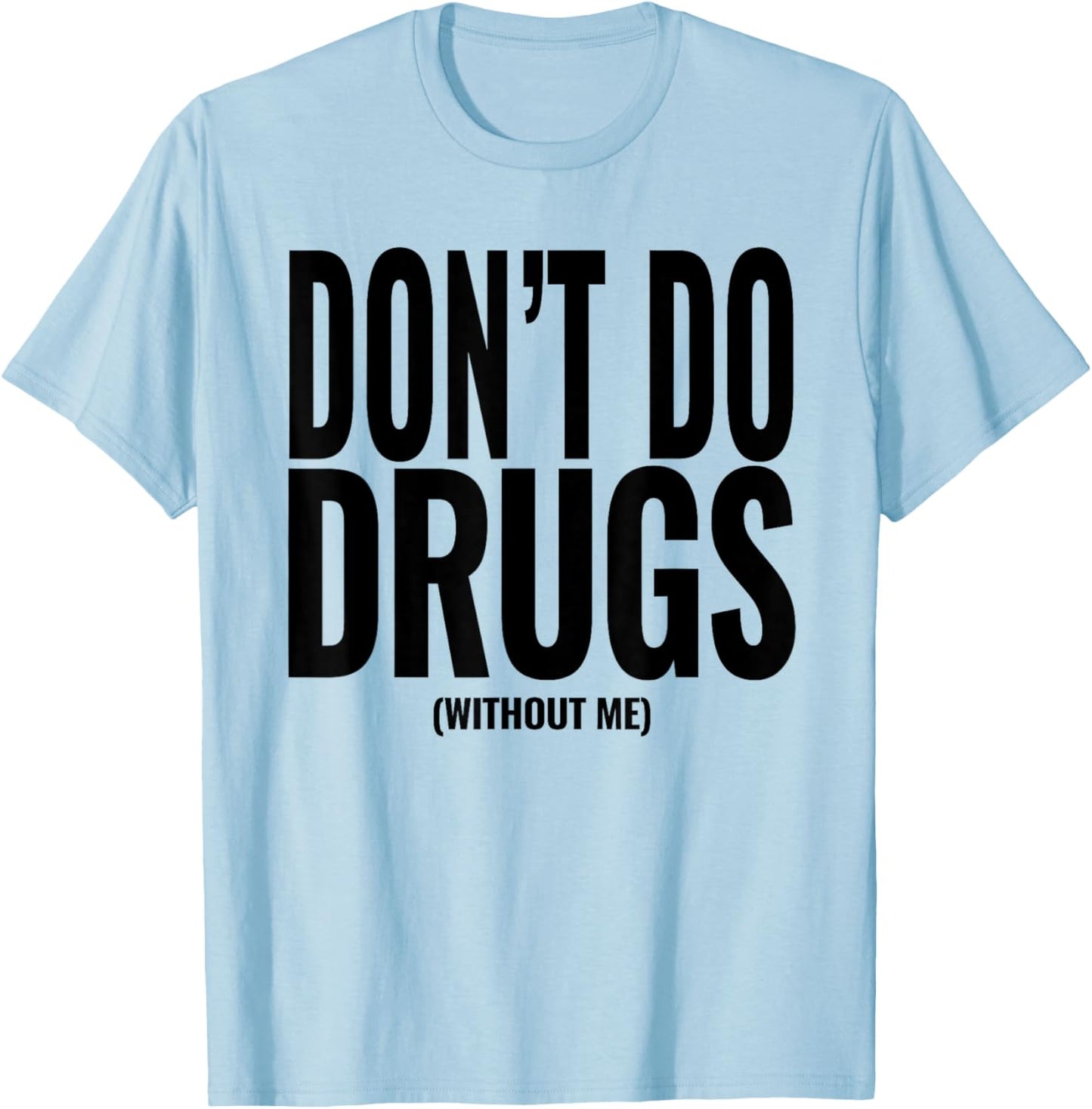 Funny Adult Hidden Message Humor Don't Do Drugs (Without me) T-Shirt - T-Shirt | Light Blue