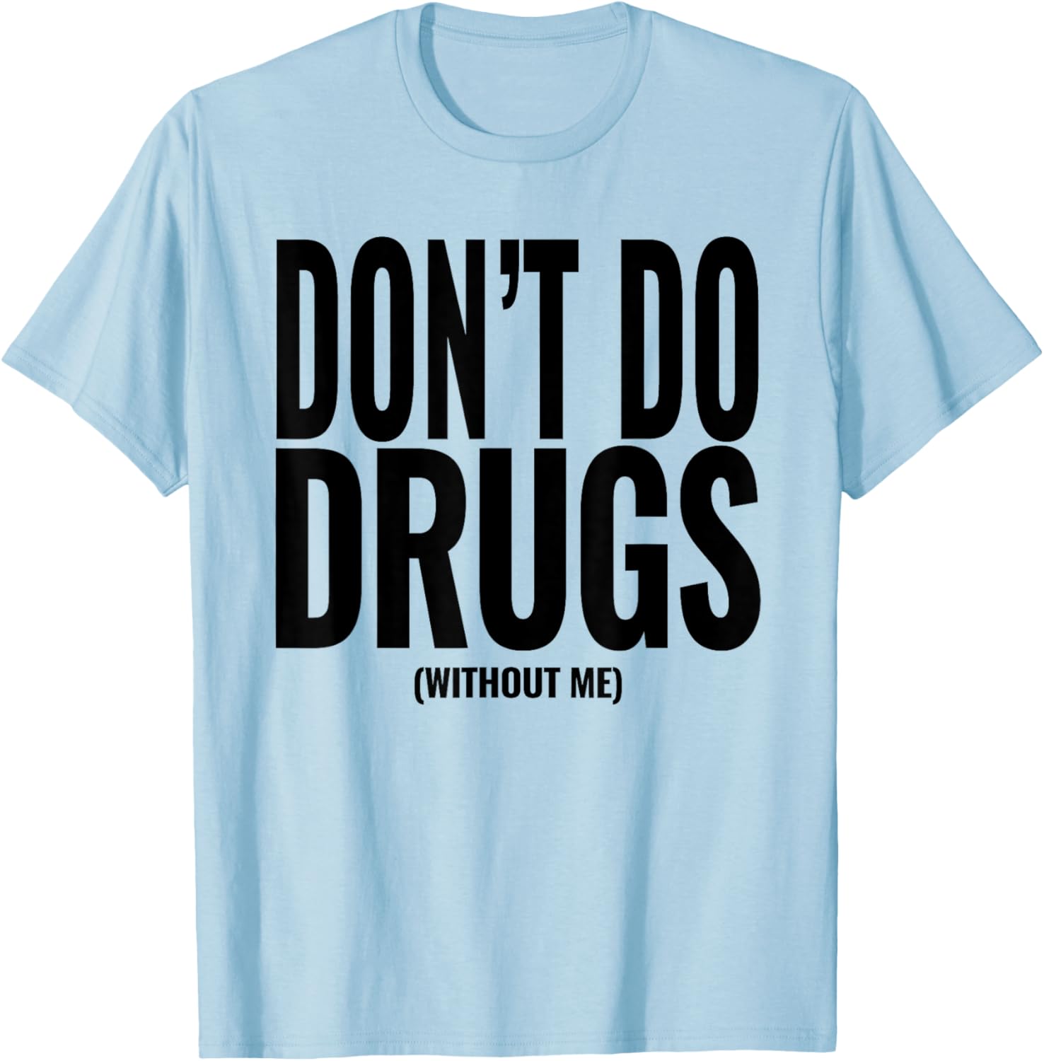 Funny Adult Hidden Message Humor Don't Do Drugs (Without me) T-Shirt - T-Shirt | Light Blue