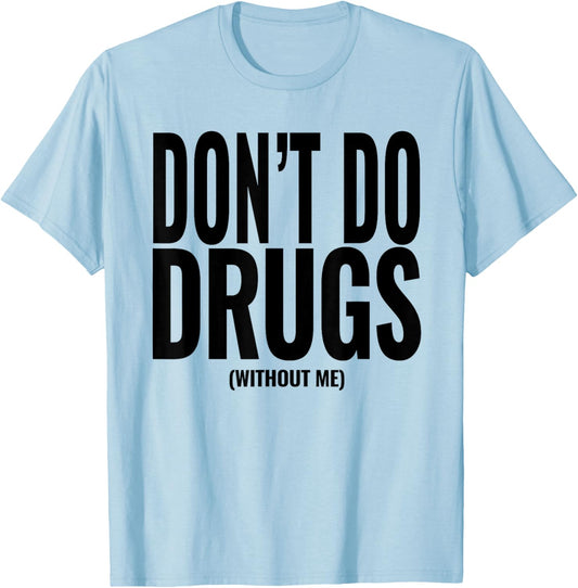 Funny Adult Hidden Message Humor Don't Do Drugs (Without me) T-Shirt - T-Shirt | Light Blue