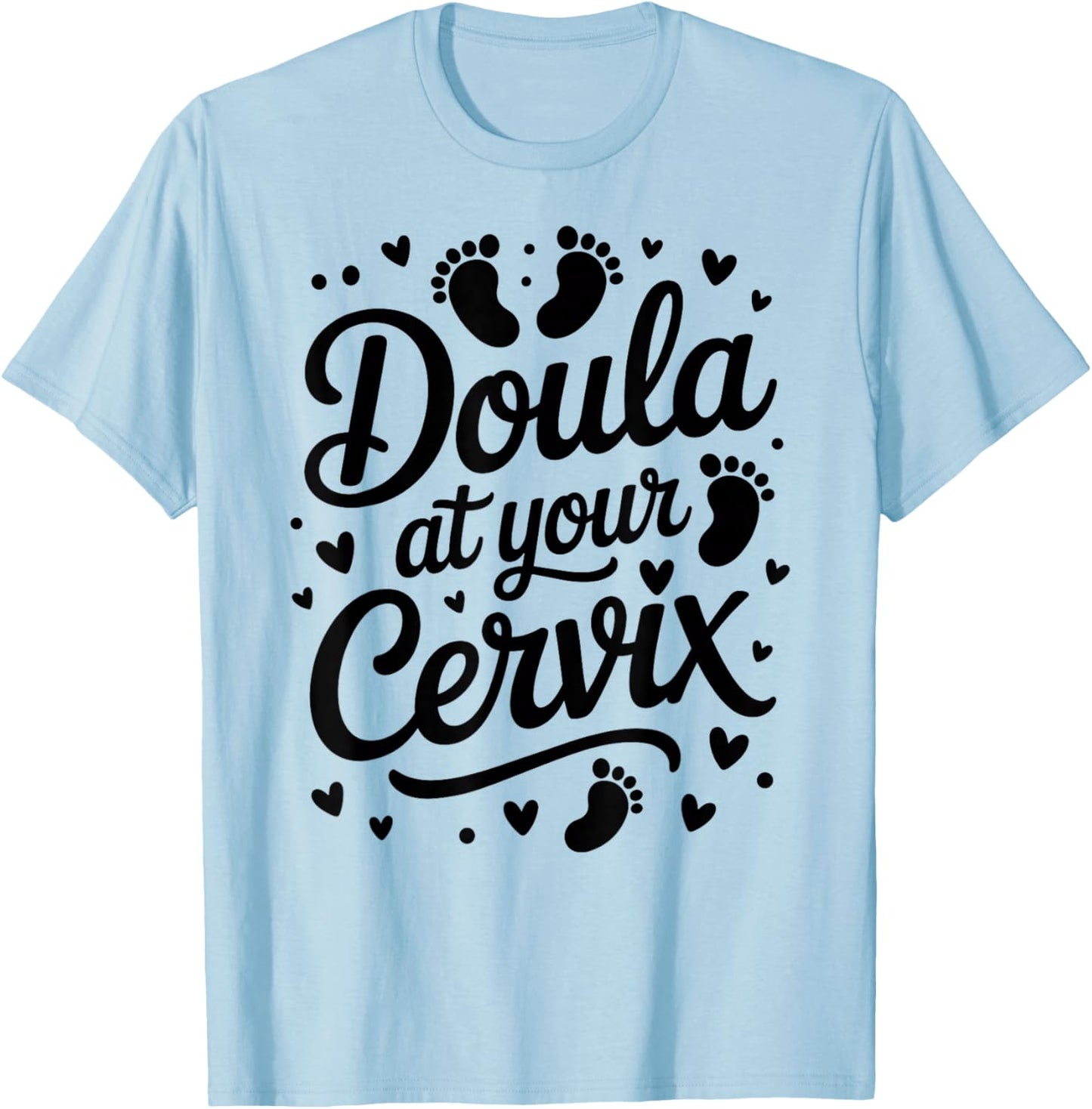 Funny Doula Labor Mom Support Doula at Your Cervix T-Shirt - T-Shirt | Light Blue