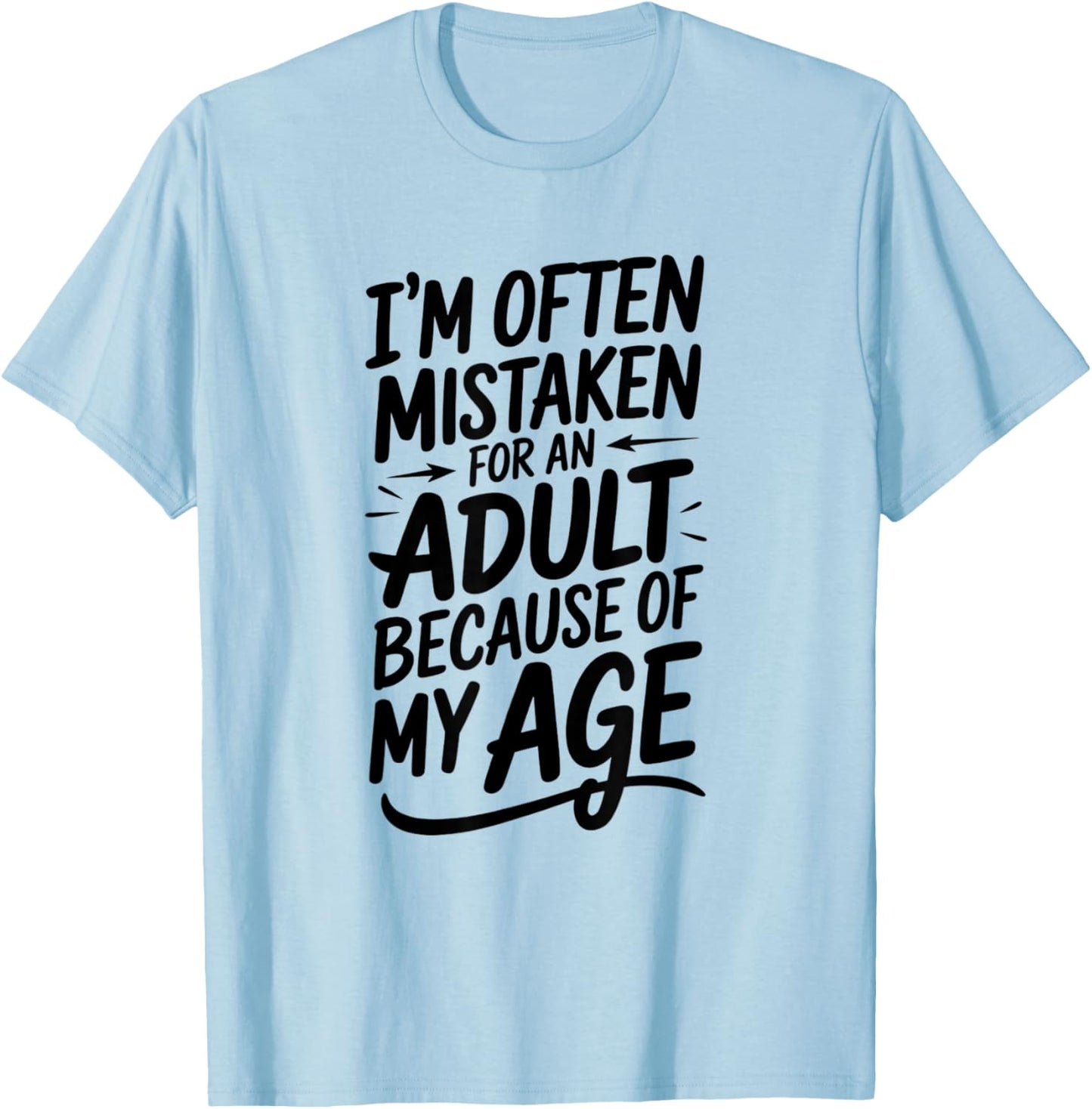 I'm Often Mistaken For An Adult Humor Because Of My Age T-Shirt - T-Shirt | Light Blue