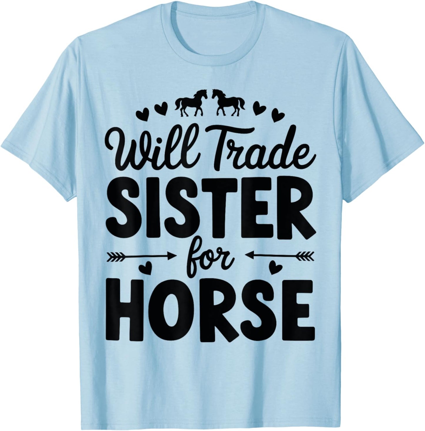 Will Trade Sister For Horse Funny Sister Brother Horse T-Shirt - T-Shirt | Light Blue