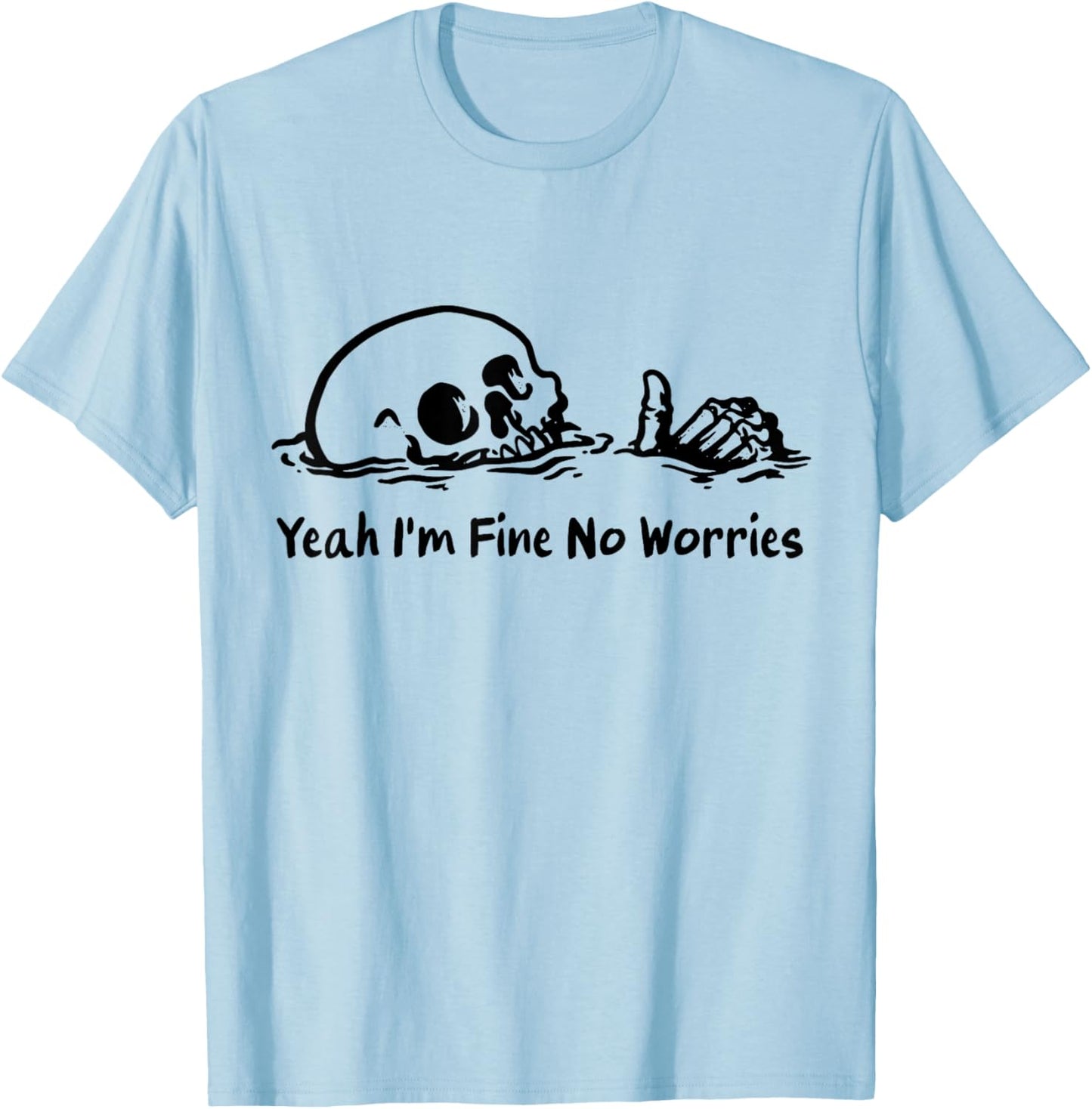 Yeah I'm Fine No Worries - Dark Humor T-Shirt - T-Shirt | Light Blue