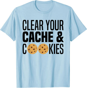 Clear Your Cache & Cookies Funny IT Computer Geek Tech Nerd T-Shirt - T-Shirt | Light Blue