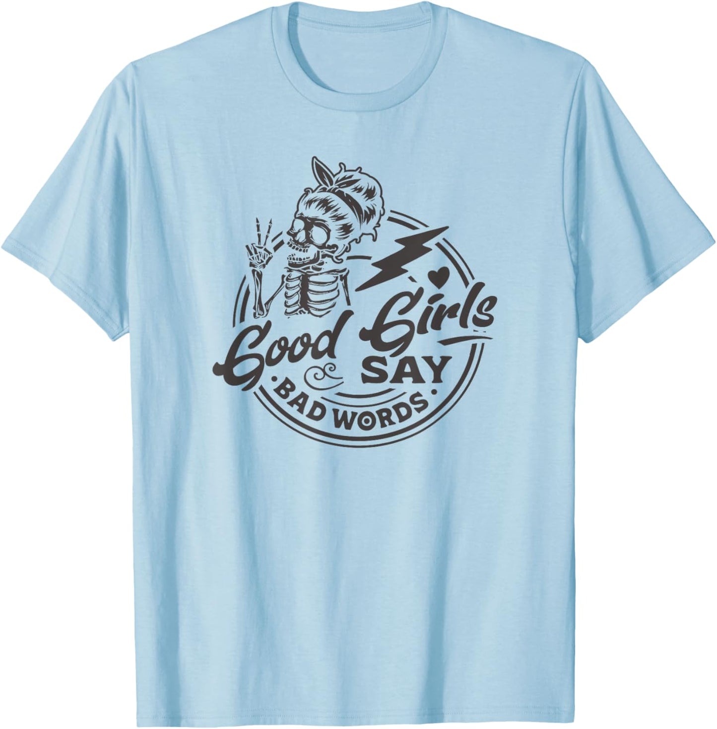 Funny Design for Sassy Women Good Girls Say Bad Words T-Shirt - T-Shirt | Light Blue