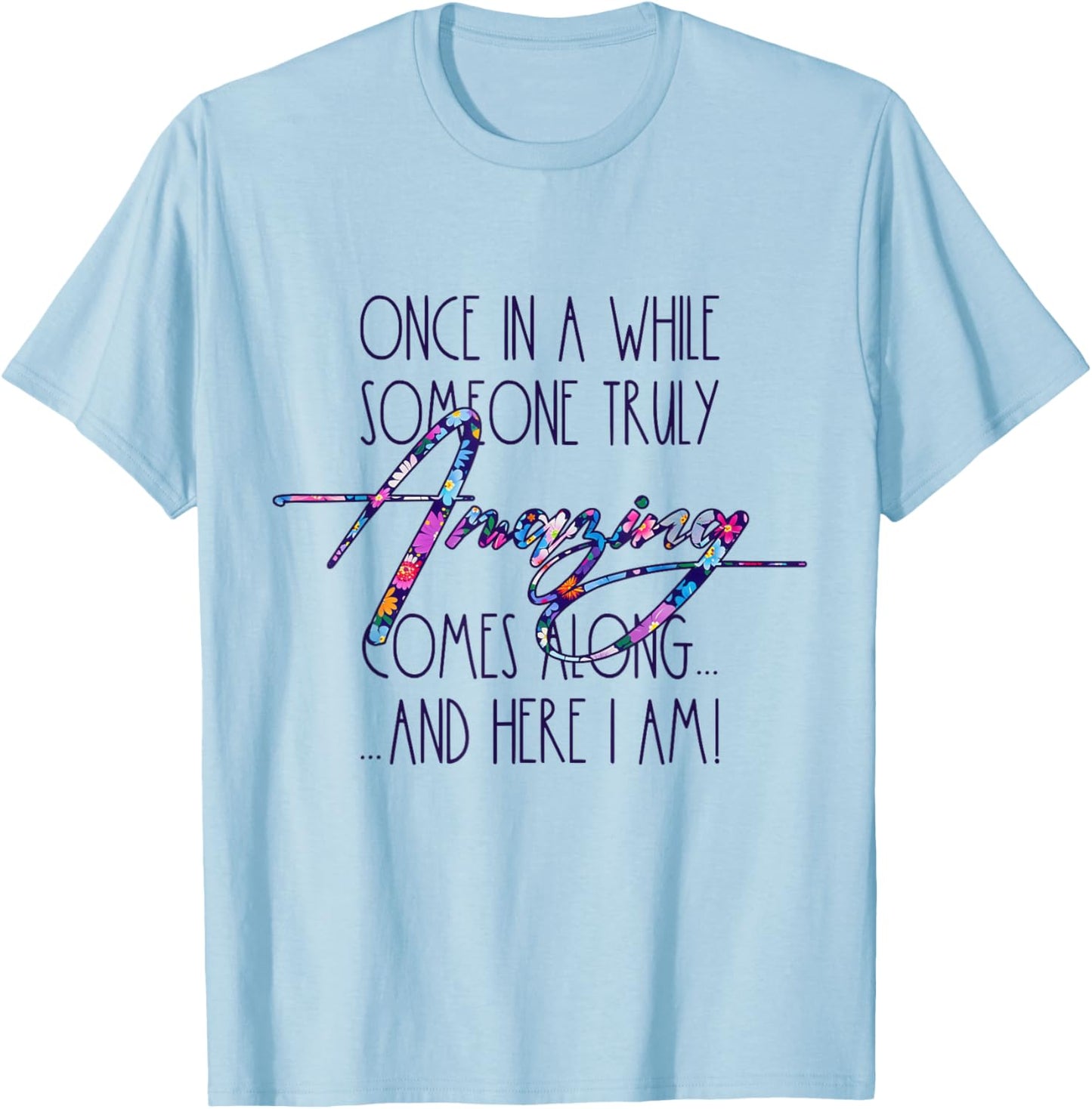 Once in A While Someone Amazing Comes Along Funny Cute Quote T-Shirt - T-Shirt | Light Blue