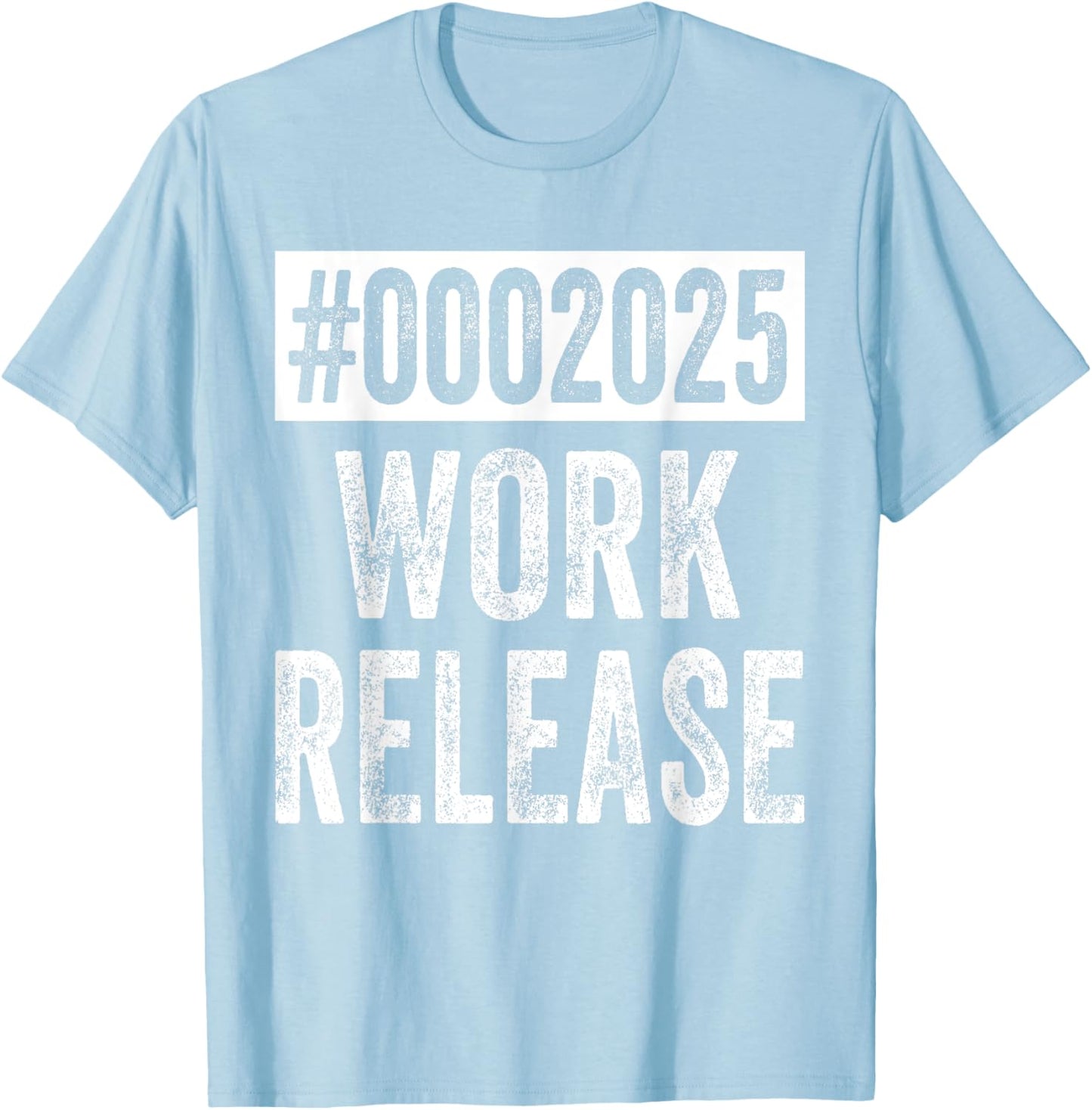 2025 Work Release Funny Retirement 2025 Retired Men Women T-Shirt - T-Shirt | Light Blue