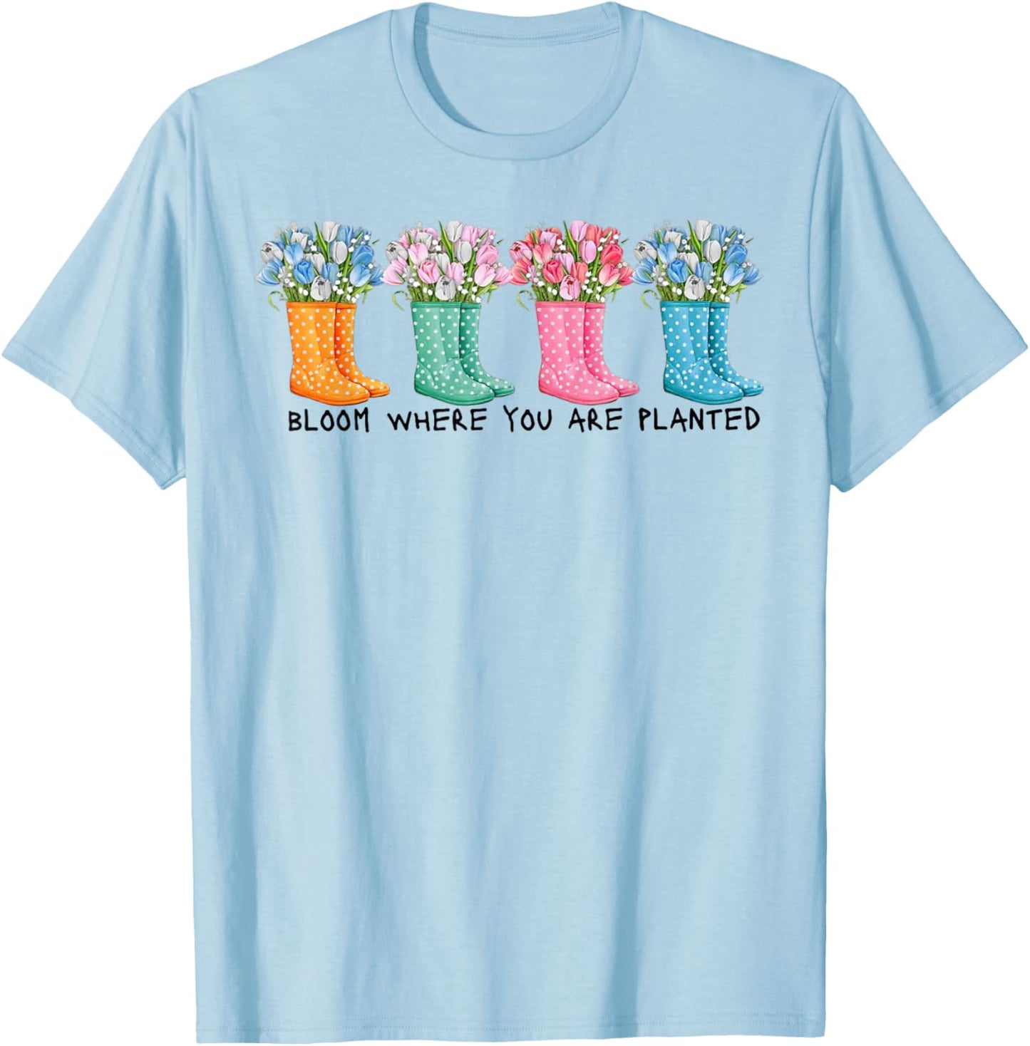 Bloom Where You are Planted T-Shirt - T-Shirt | Light Blue
