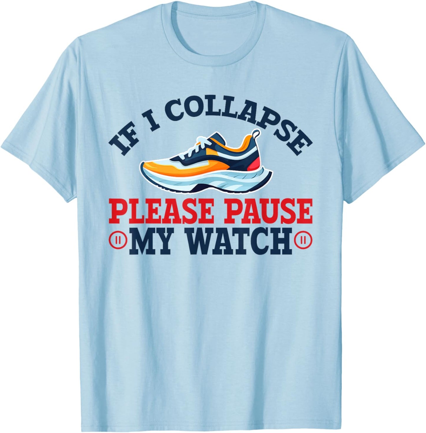 If I Collapse, Please Pause My Watch Running, Marathon 13.1 T-Shirt - T-Shirt | Light Blue