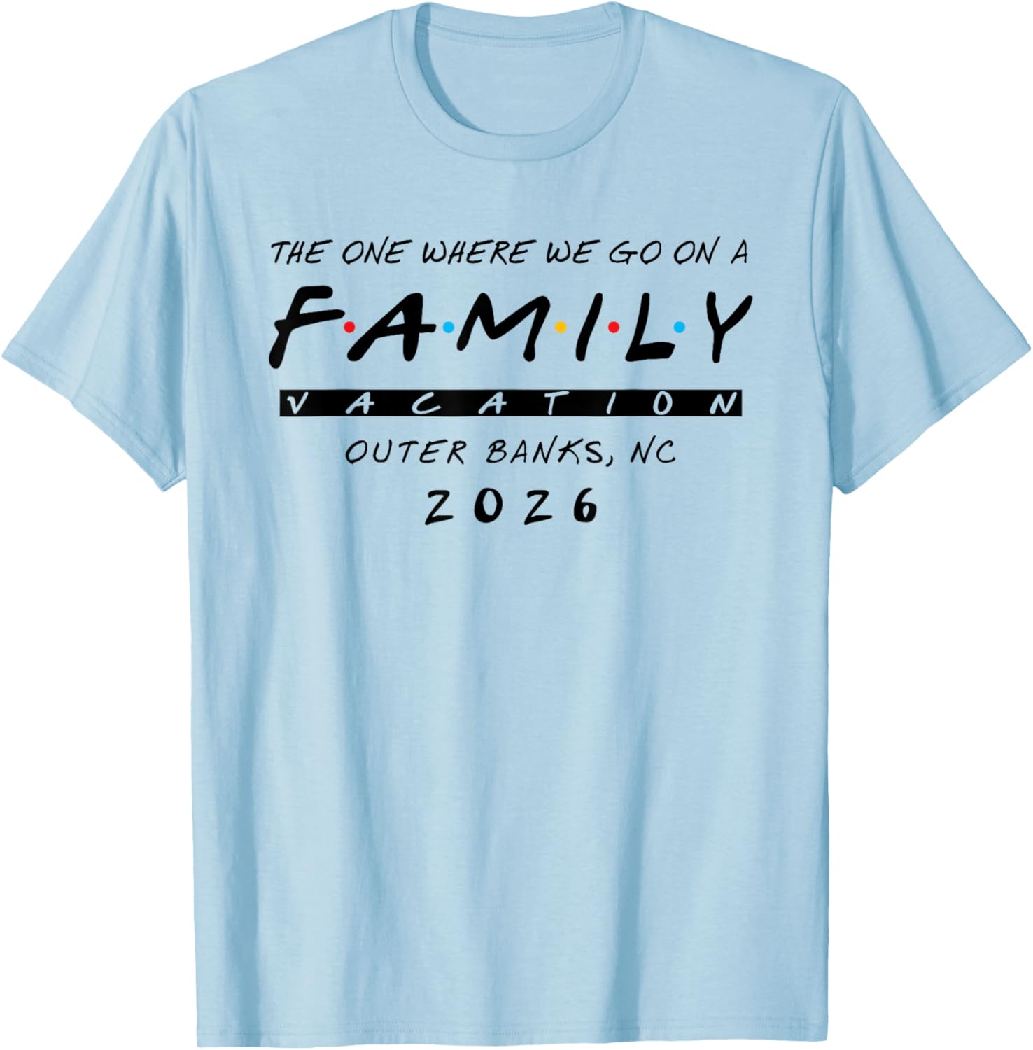 Outer Banks Family Vacation 2026 - One Where We Family Vacay T-Shirt - T-Shirt | Light Blue