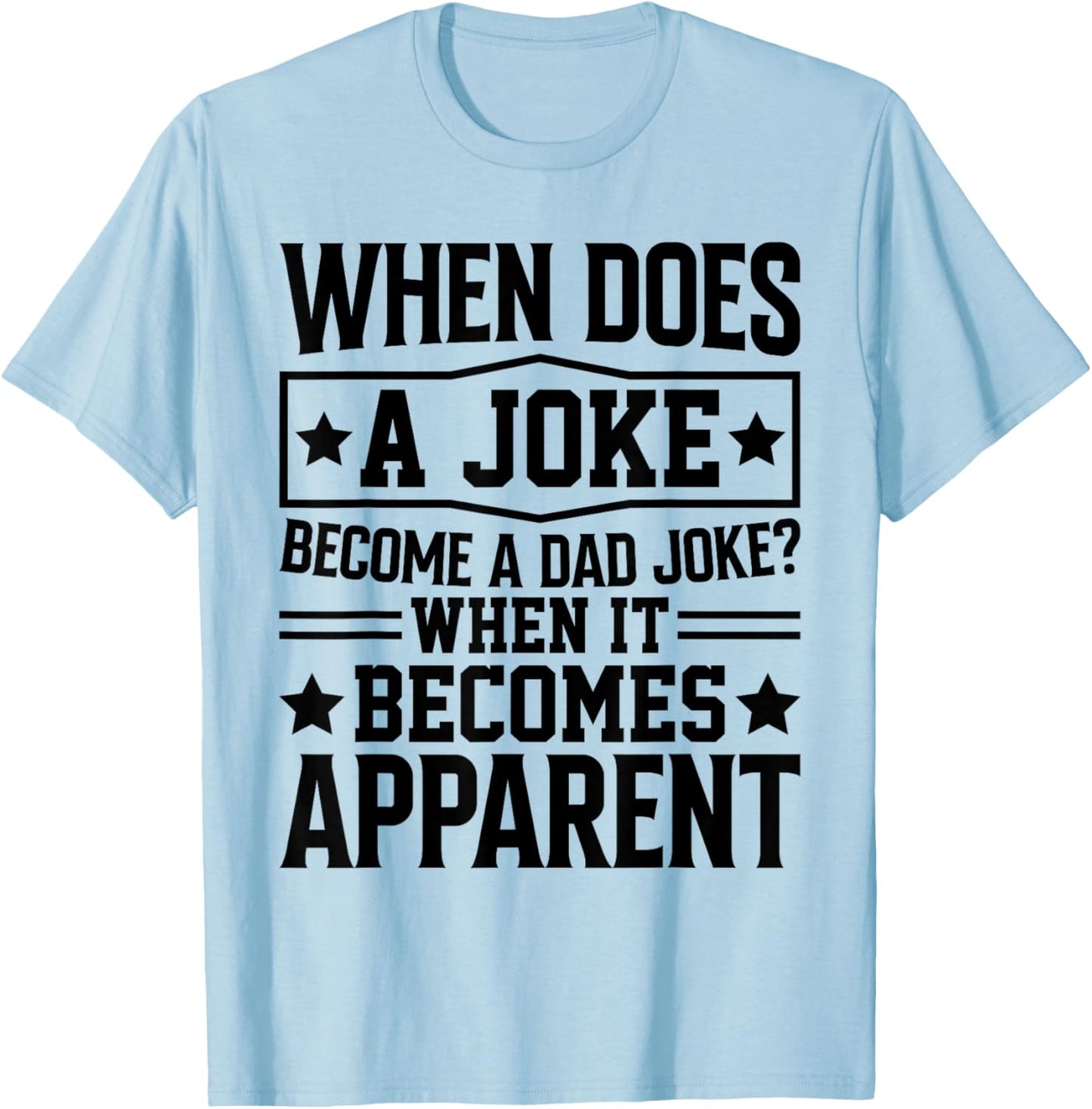 When Does A Joke Become A Dad Joke Funny Daddy Puns For Dad T-Shirt - T-Shirt | Light Blue