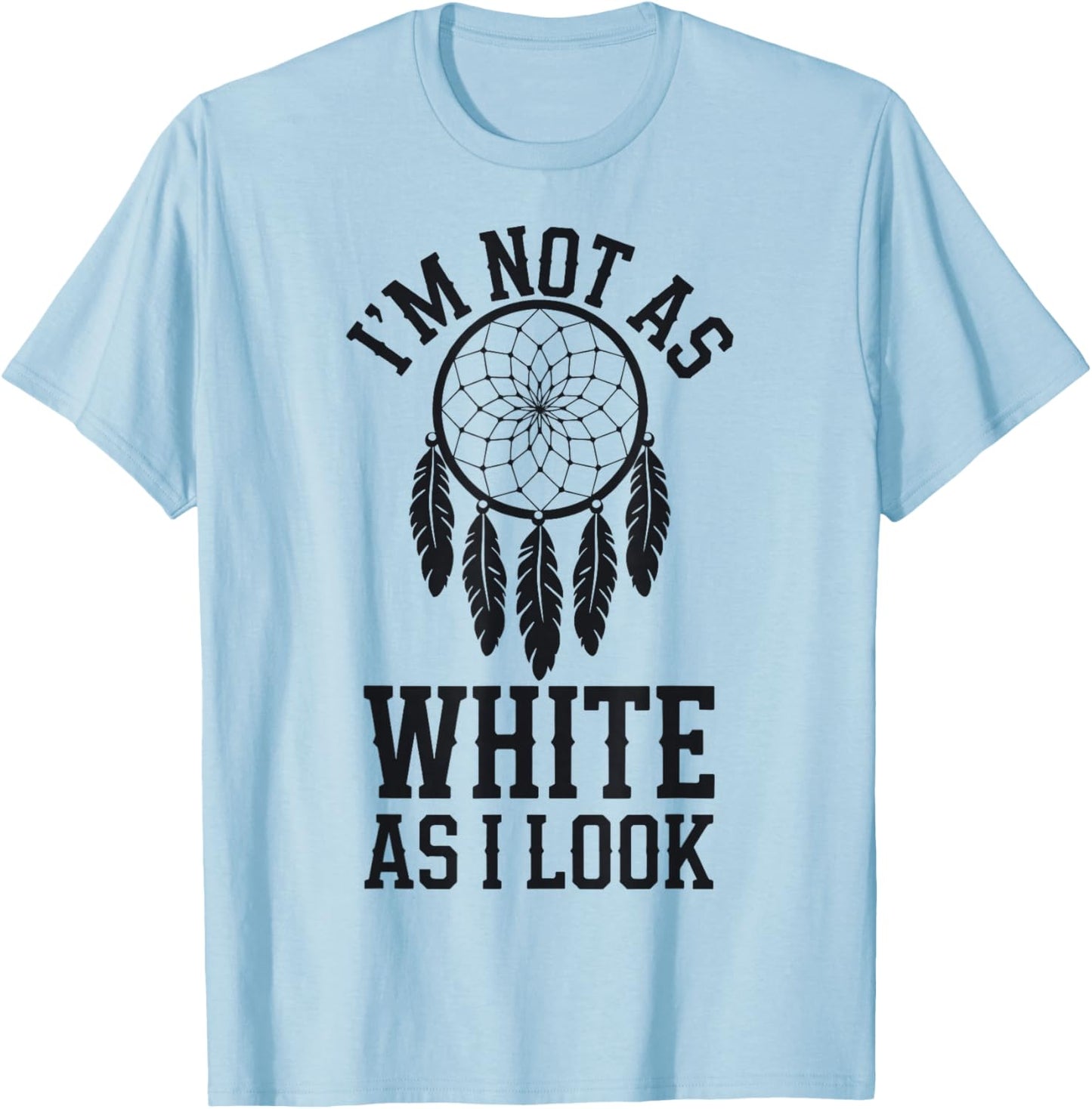 I'm Not As White As I Look T-Shirt - T-Shirt | Light Blue