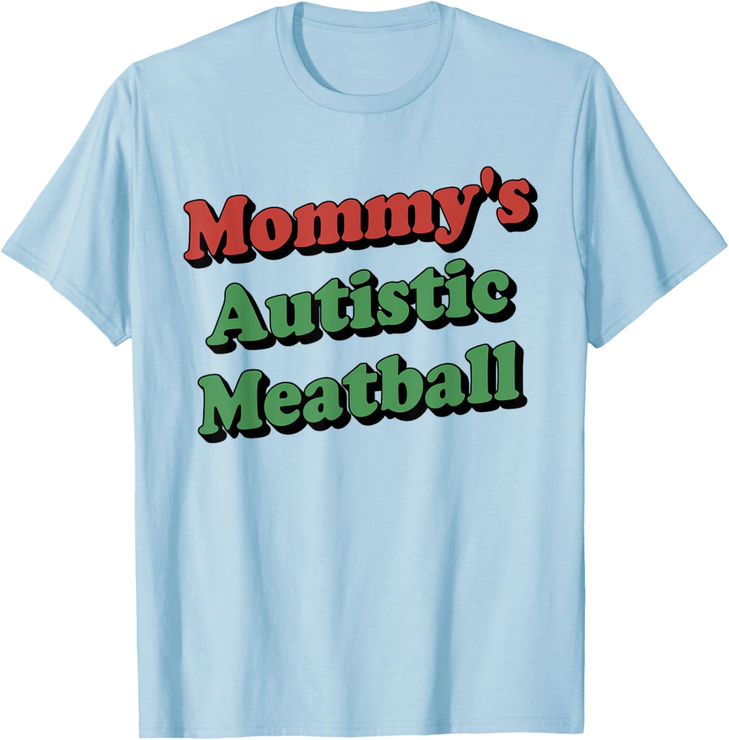 Mommy's Autistic Meatball Funny T-Shirt - T-Shirt | Light Blue