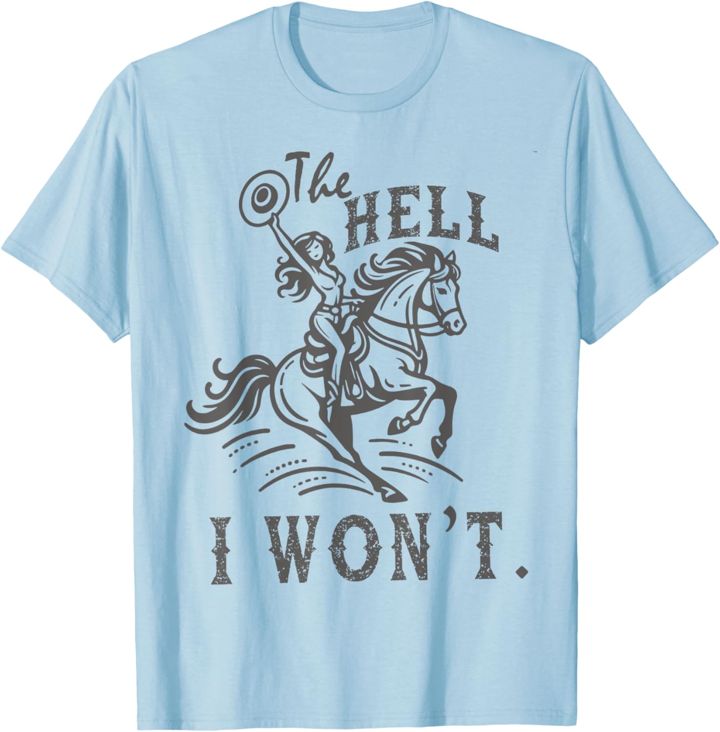 The Hell I Won't Trendy Western Retro Vintage Cowgirl T-Shirt - T-Shirt | Light Blue