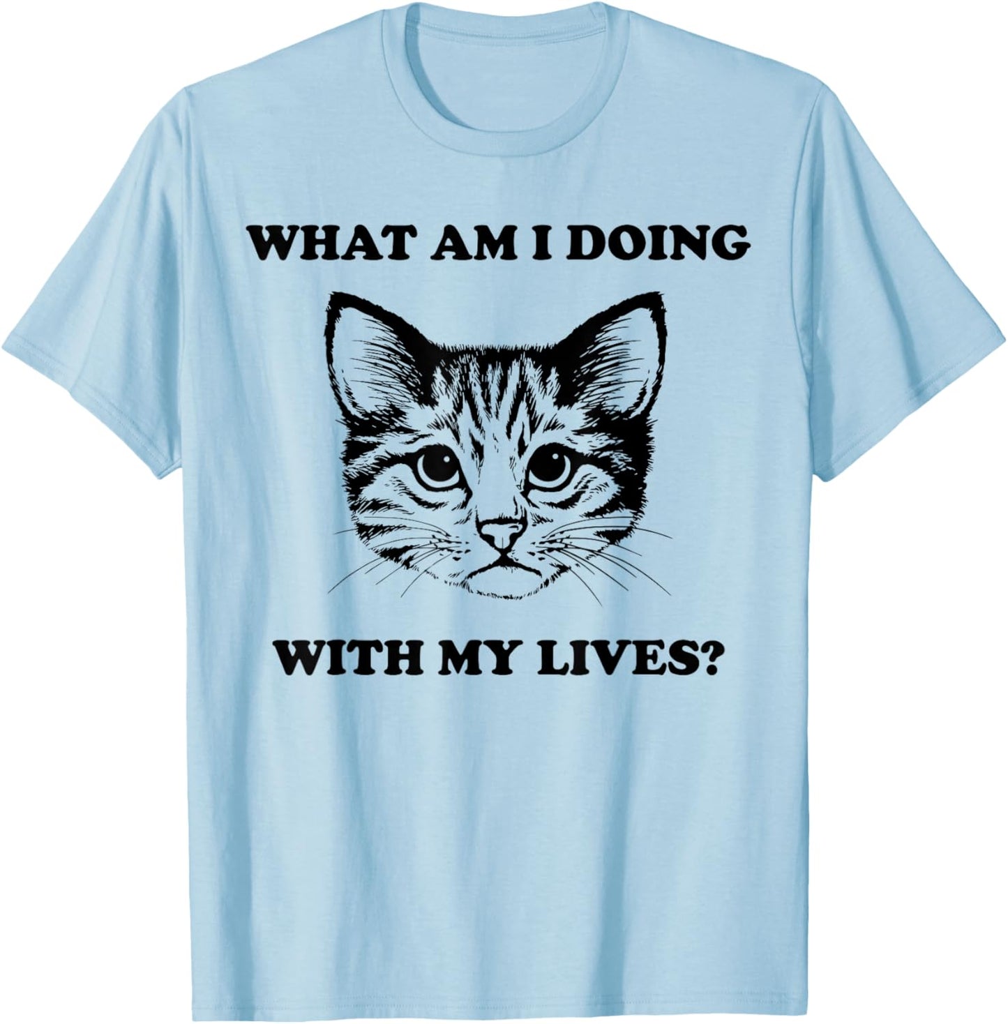 What Am I Doing With My Lives Funny Cute Cat Sayings T-Shirt - T-Shirt | Light Blue
